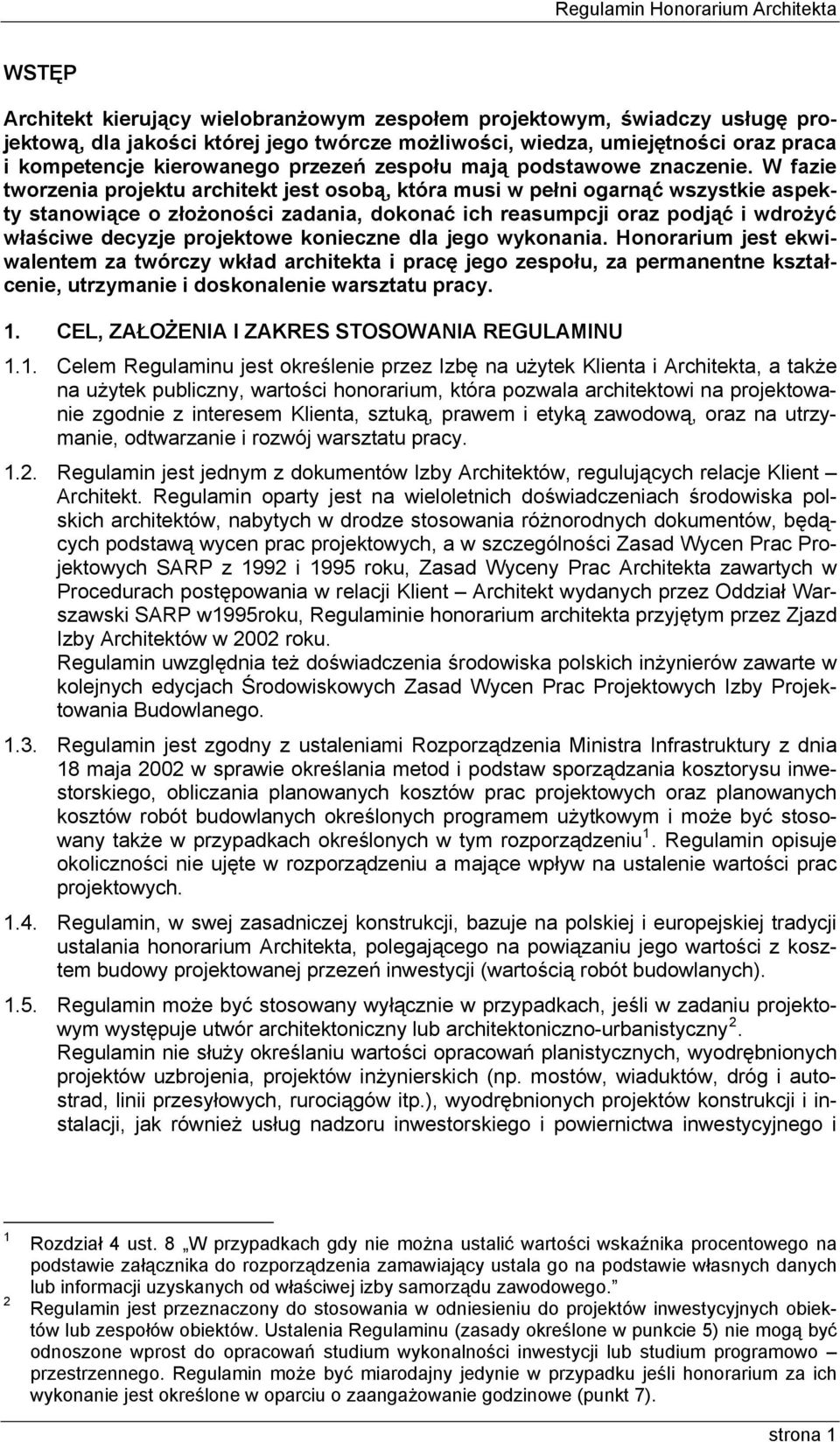 W fazie tworzenia projektu architekt jest osobą, która musi w pełni ogarnąć wszystkie aspekty stanowiące o złożoności zadania, dokonać ich reasumpcji oraz podjąć i wdrożyć właściwe decyzje projektowe