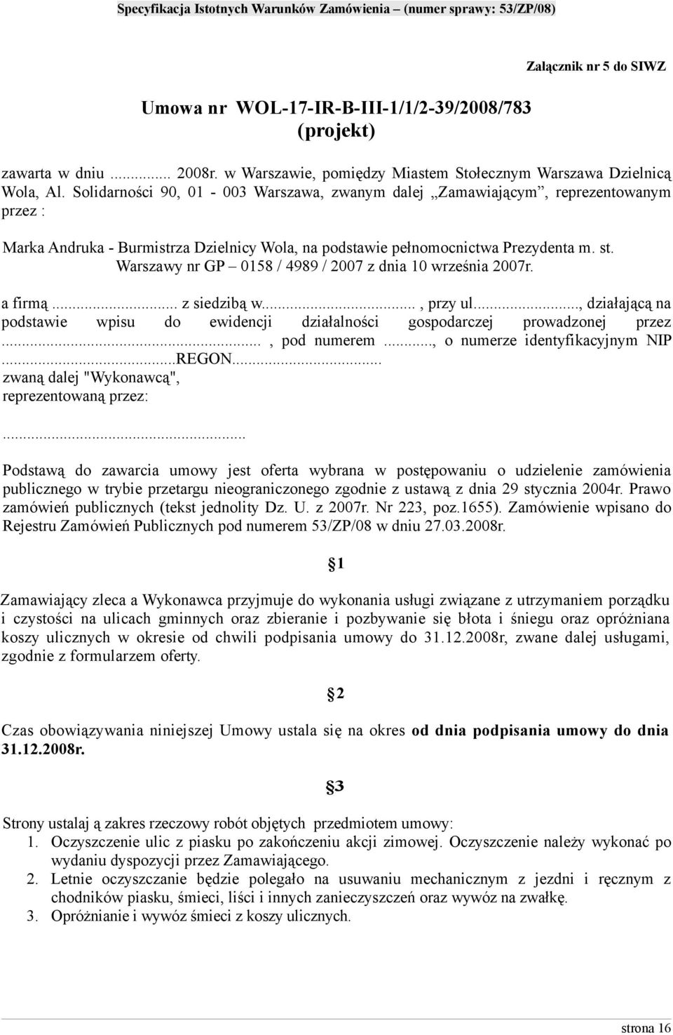 Warszawy nr GP 0158 / 4989 / 2007 z dnia 10 września 2007r. a firmą... z siedzibą w..., przy ul..., działającą na podstawie wpisu do ewidencji działalności gospodarczej prowadzonej przez.