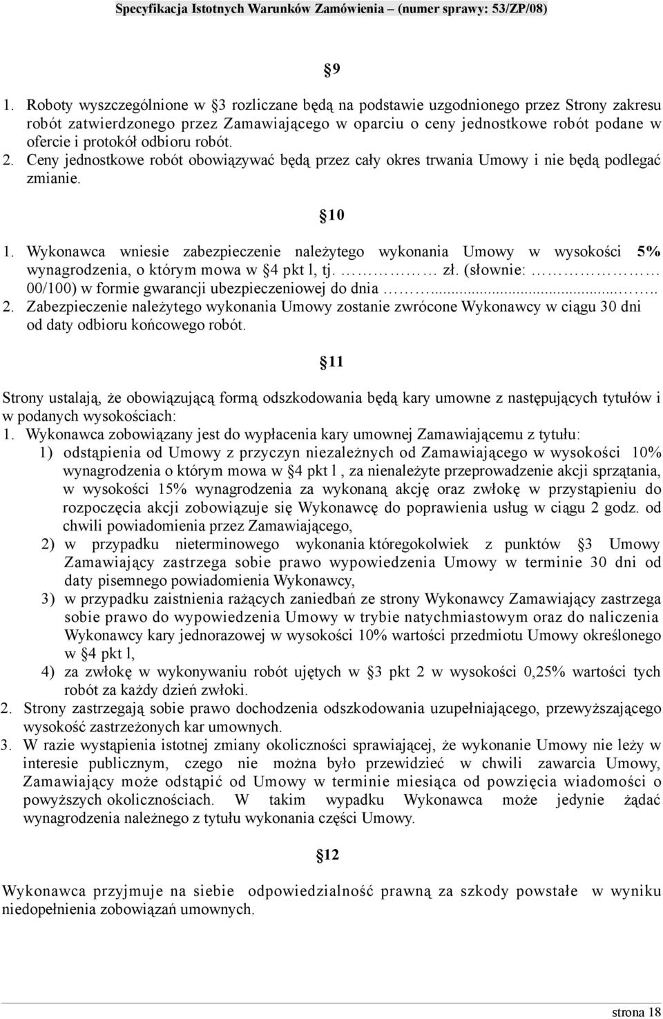 Wykonawca wniesie zabezpieczenie należytego wykonania Umowy w wysokości 5% wynagrodzenia, o którym mowa w 4 pkt l, tj. zł. (słownie: 00/100) w formie gwarancji ubezpieczeniowej do dnia..... 2.