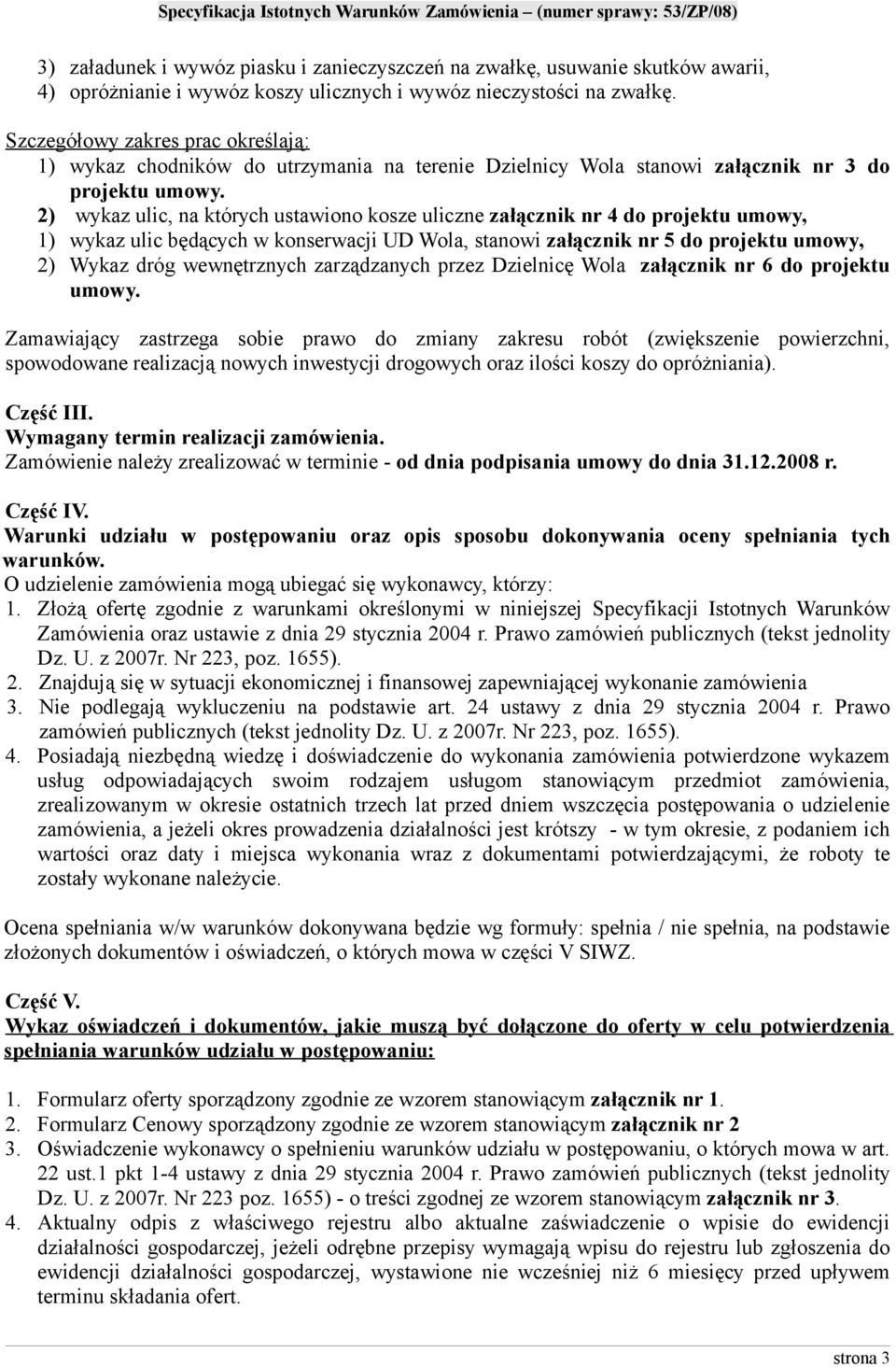 2) wykaz ulic, na których ustawiono kosze uliczne załącznik nr 4 do projektu umowy, 1) wykaz ulic będących w konserwacji UD Wola, stanowi załącznik nr 5 do projektu umowy, 2) Wykaz dróg wewnętrznych