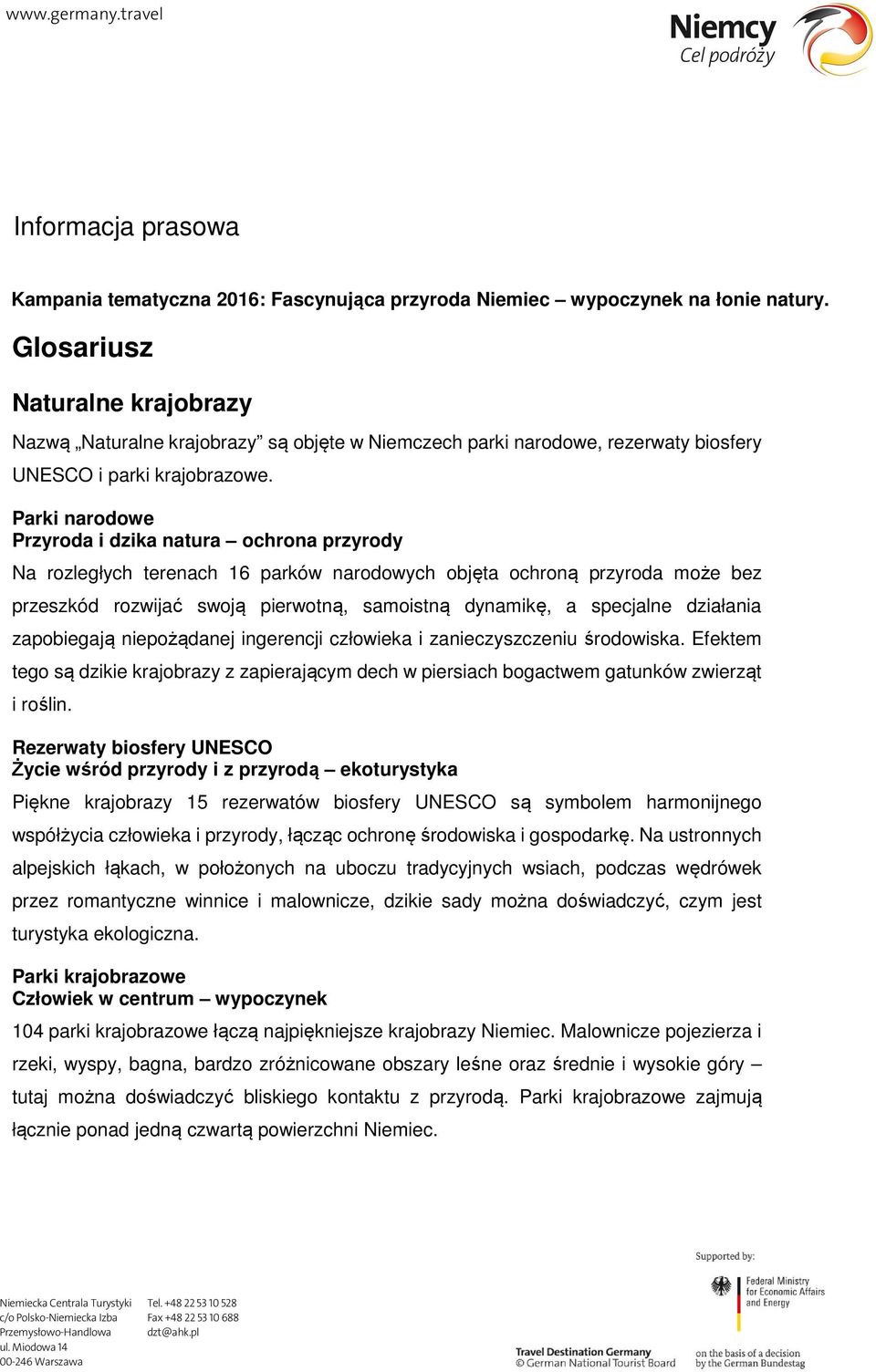 Parki narodowe Przyroda i dzika natura ochrona przyrody Na rozległych terenach 16 parków narodowych objęta ochroną przyroda może bez przeszkód rozwijać swoją pierwotną, samoistną dynamikę, a