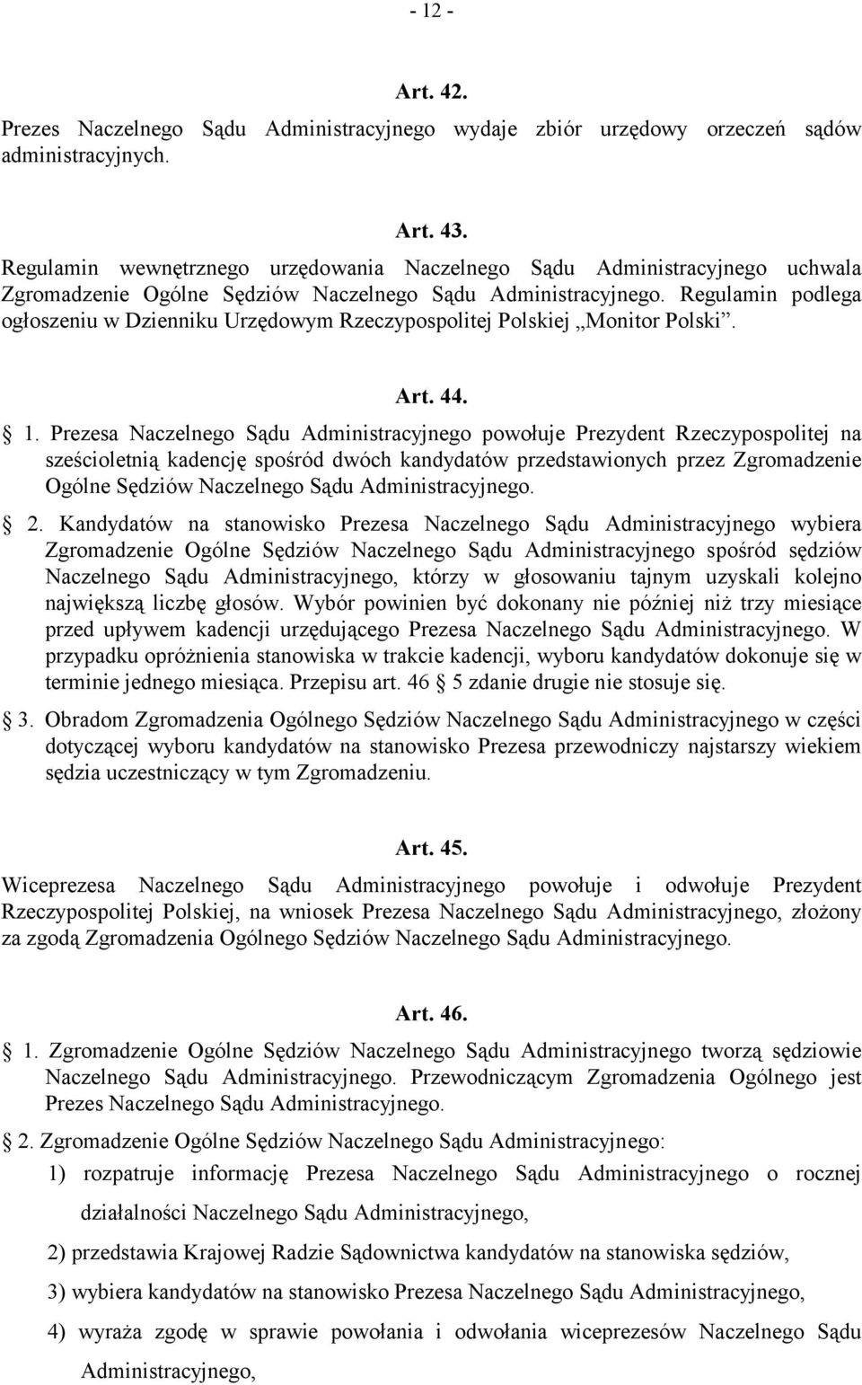 Regulamin podlega ogłoszeniu w Dzienniku Urzędowym Rzeczypospolitej Polskiej Monitor Polski. Art. 44. 1.