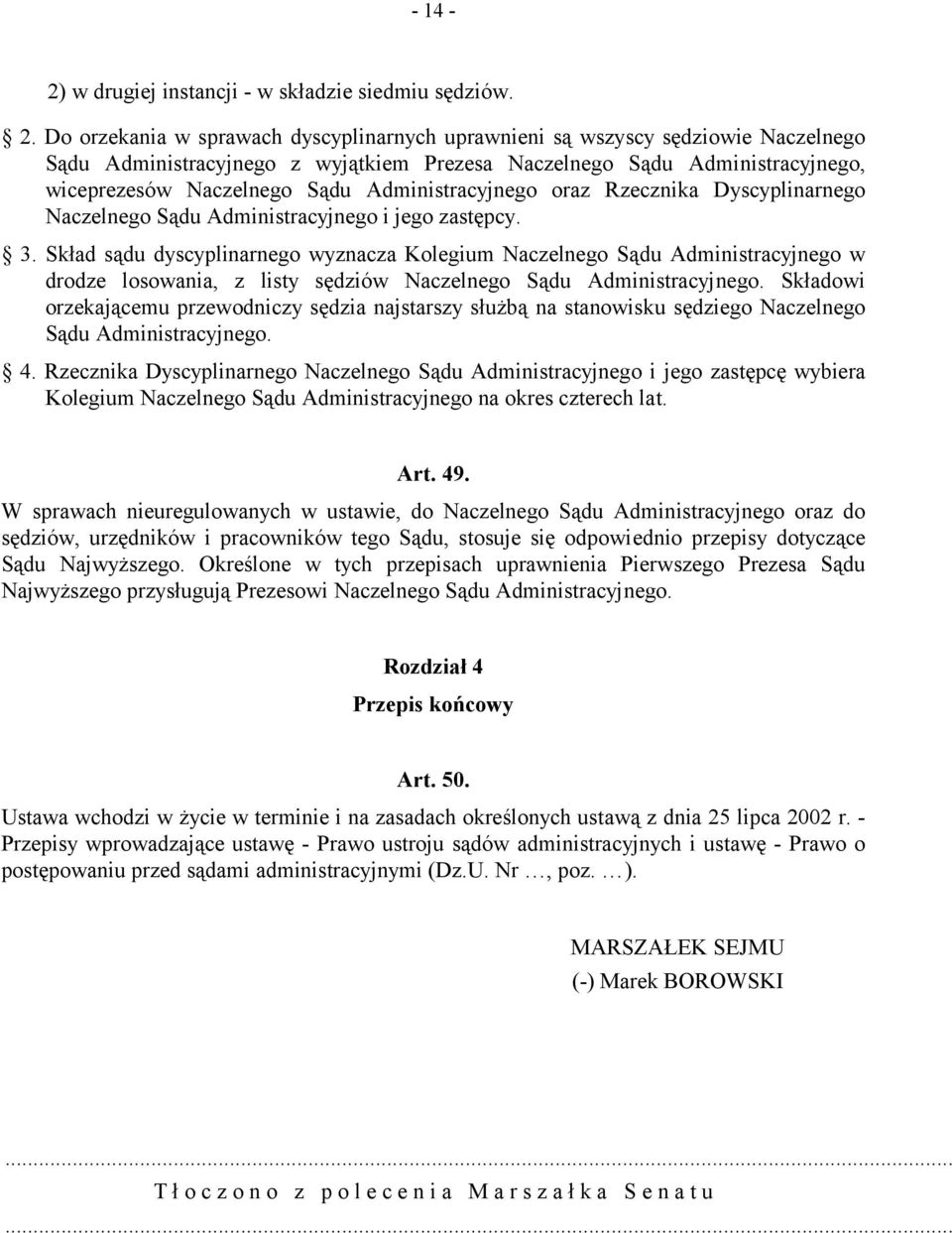 Administracyjnego oraz Rzecznika Dyscyplinarnego Naczelnego Sądu Administracyjnego i jego zastępcy. 3.