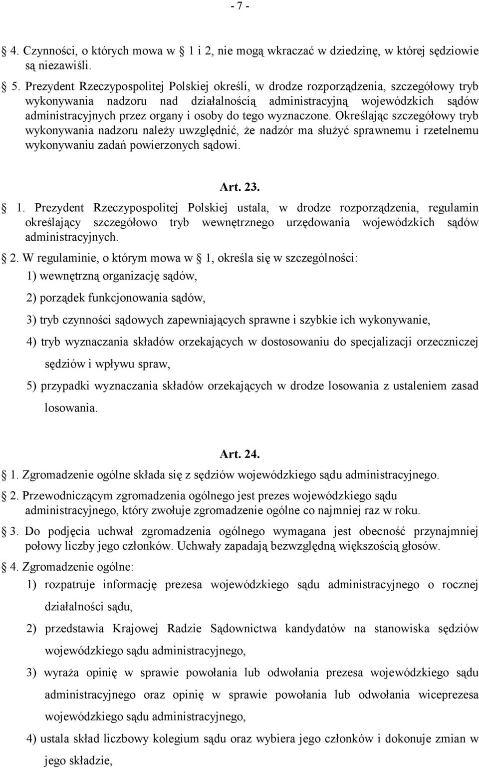do tego wyznaczone. Określając szczegółowy tryb wykonywania nadzoru należy uwzględnić, że nadzór ma służyć sprawnemu i rzetelnemu wykonywaniu zadań powierzonych sądowi. Art. 23. 1.