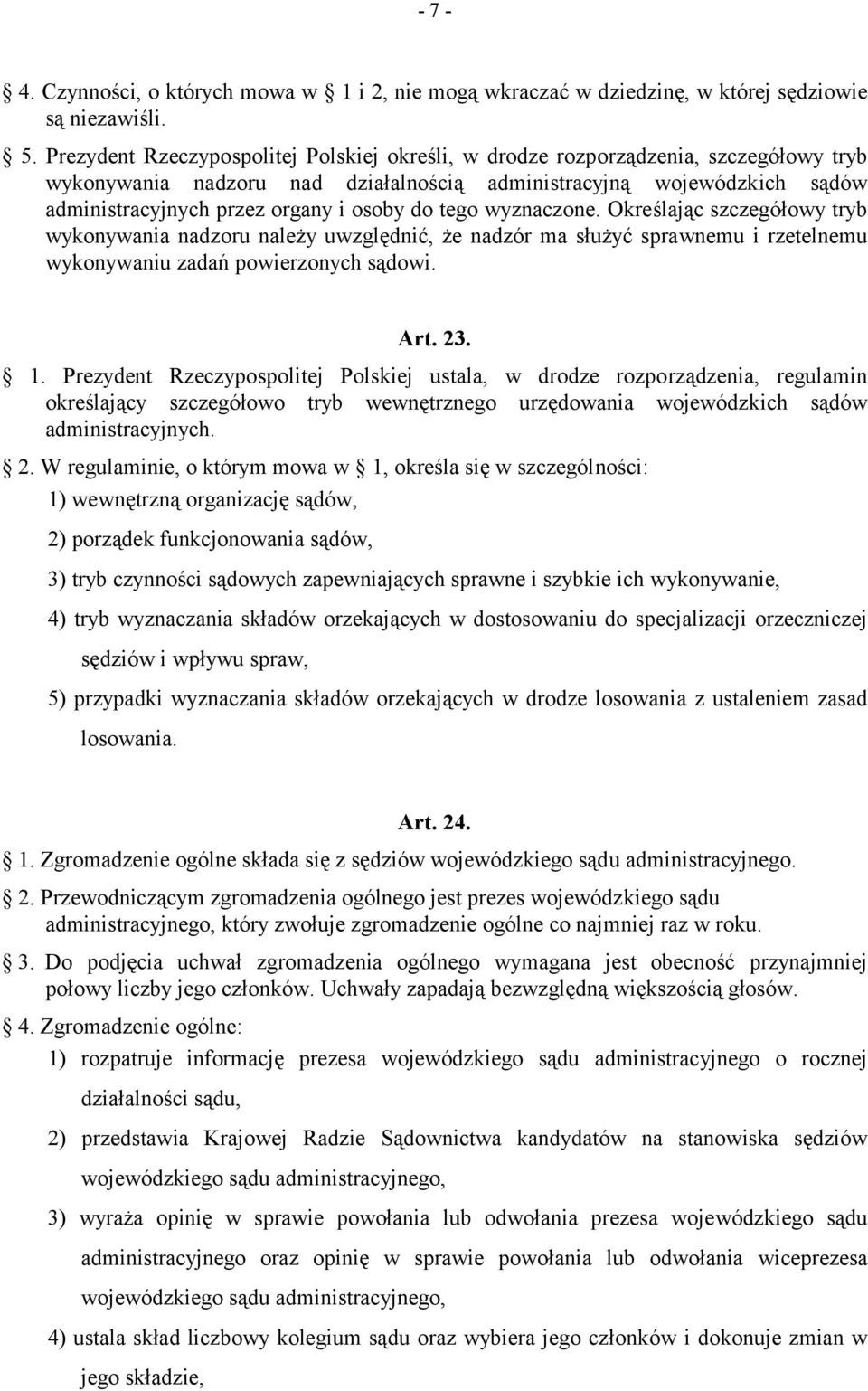 do tego wyznaczone. Określając szczegółowy tryb wykonywania nadzoru należy uwzględnić, że nadzór ma służyć sprawnemu i rzetelnemu wykonywaniu zadań powierzonych sądowi. Art. 23. 1.