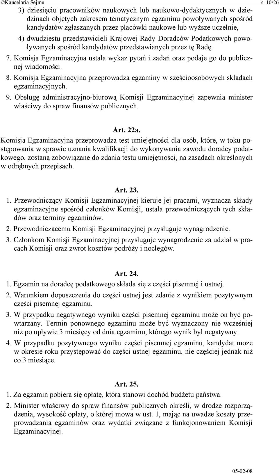 uczelnie, 4) dwudziestu przedstawicieli Krajowej Rady Doradców Podatkowych powoływanych spośród kandydatów przedstawianych przez tę Radę. 7.