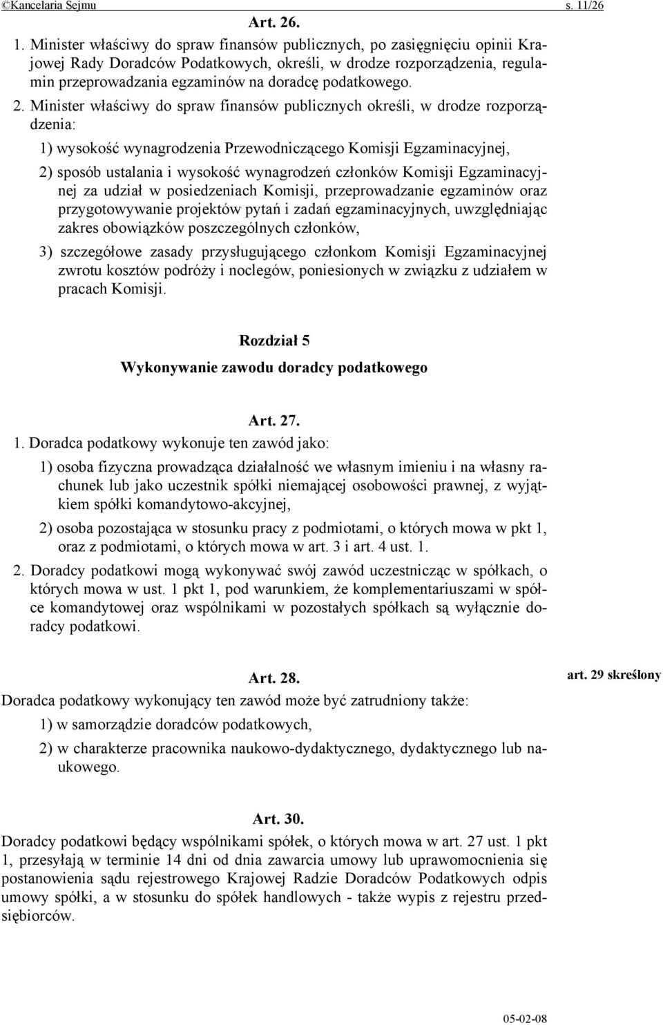 Minister właściwy do spraw finansów publicznych, po zasięgnięciu opinii Krajowej Rady Doradców Podatkowych, określi, w drodze rozporządzenia, regulamin przeprowadzania egzaminów na doradcę