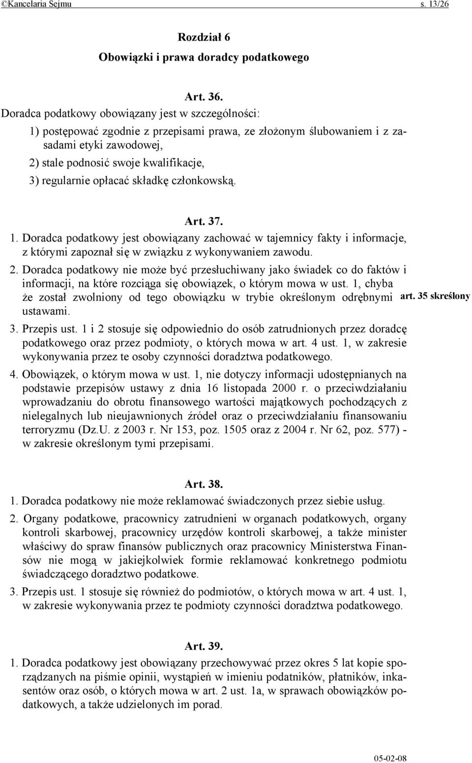 opłacać składkę członkowską. Art. 37. 1. Doradca podatkowy jest obowiązany zachować w tajemnicy fakty i informacje, z którymi zapoznał się w związku z wykonywaniem zawodu. 2.