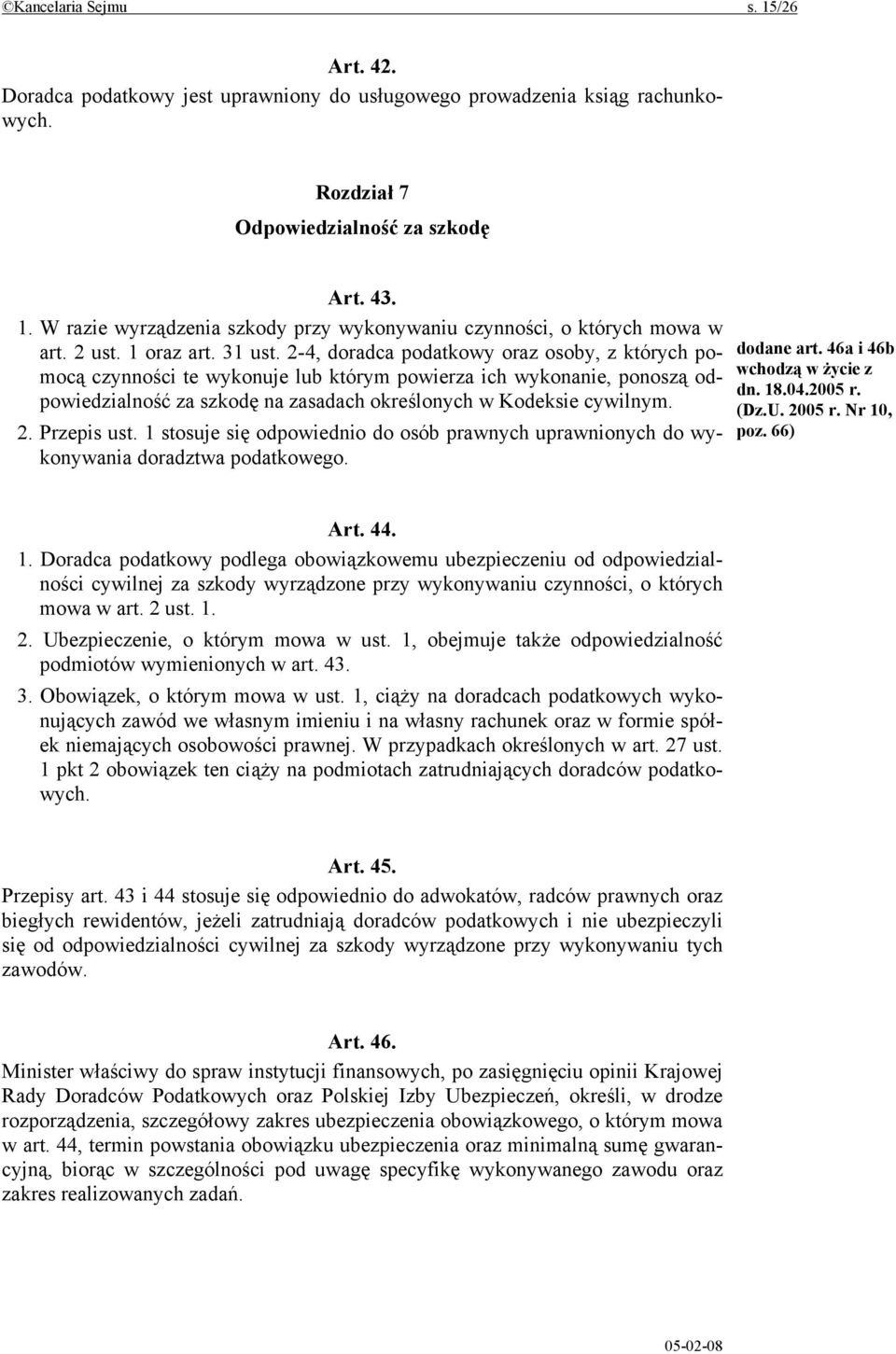 2-4, doradca podatkowy oraz osoby, z których pomocą czynności te wykonuje lub którym powierza ich wykonanie, ponoszą odpowiedzialność za szkodę na zasadach określonych w Kodeksie cywilnym. 2.