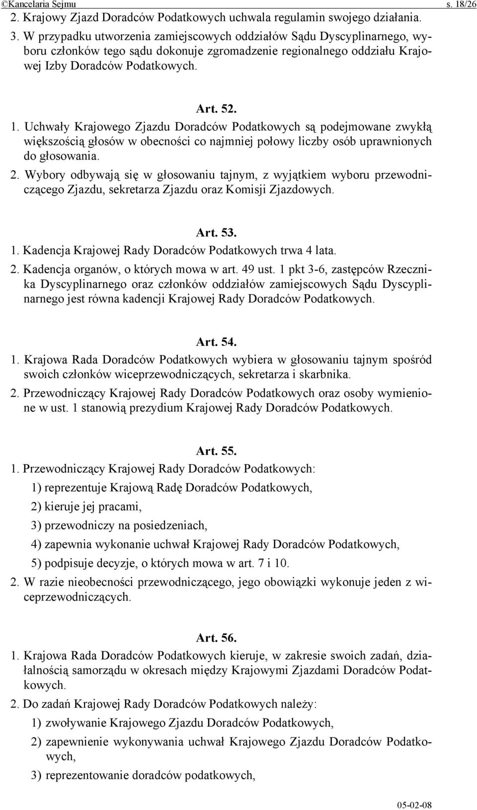 Uchwały Krajowego Zjazdu Doradców Podatkowych są podejmowane zwykłą większością głosów w obecności co najmniej połowy liczby osób uprawnionych do głosowania. 2.