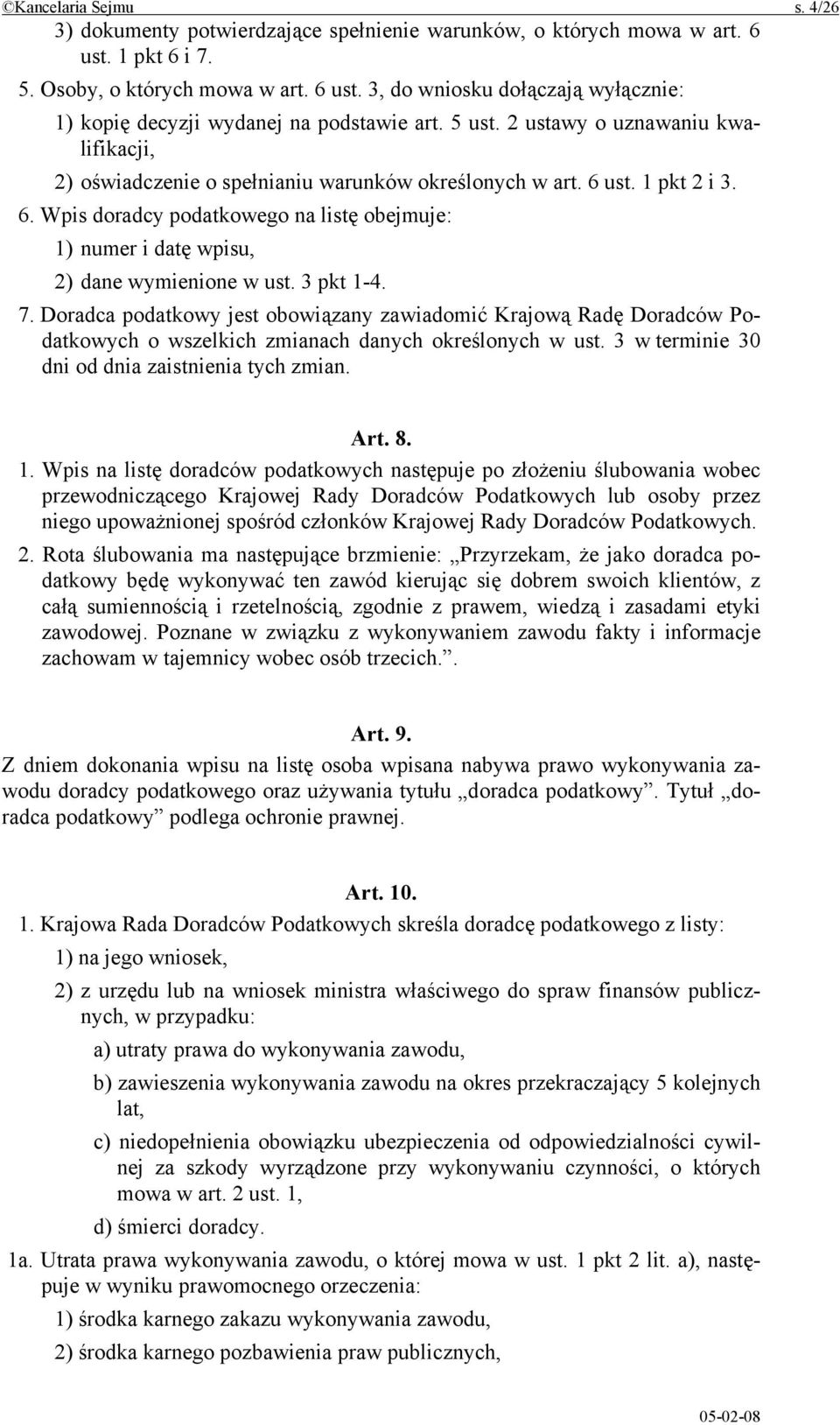 3 pkt 1-4. 7. Doradca podatkowy jest obowiązany zawiadomić Krajową Radę Doradców Podatkowych o wszelkich zmianach danych określonych w ust. 3 w terminie 30 dni od dnia zaistnienia tych zmian. Art. 8.