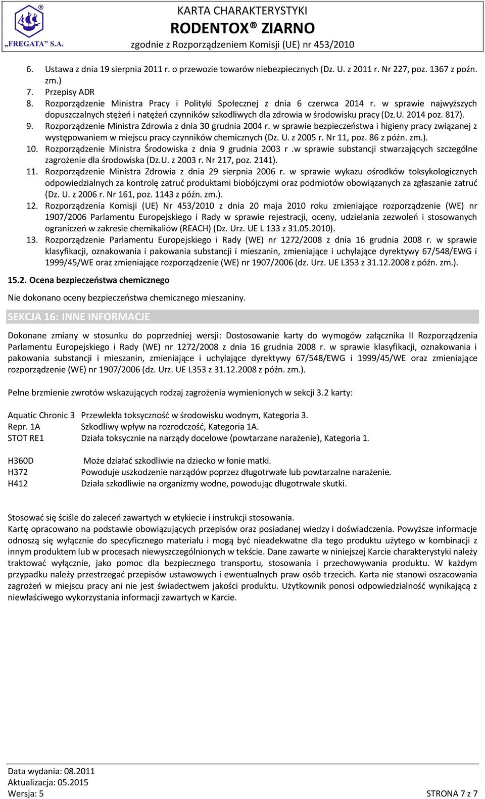 817). 9. Rozporządzenie Ministra Zdrowia z dnia 30 grudnia 2004 r. w sprawie bezpieczeństwa i higieny pracy związanej z występowaniem w miejscu pracy czynników chemicznych (Dz. U. z 2005 r.