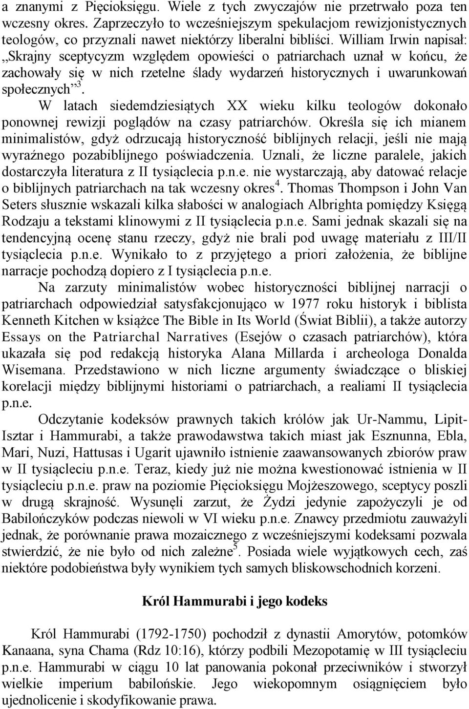 William Irwin napisał: Skrajny sceptycyzm względem opowieści o patriarchach uznał w końcu, że zachowały się w nich rzetelne ślady wydarzeń historycznych i uwarunkowań społecznych 3.