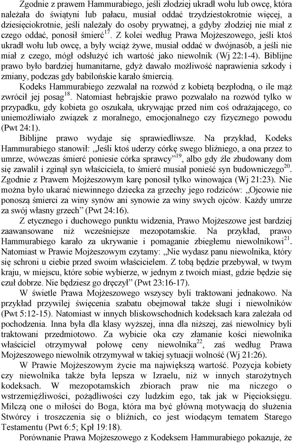 Z kolei według Prawa Mojżeszowego, jeśli ktoś ukradł wołu lub owcę, a były wciąż żywe, musiał oddać w dwójnasób, a jeśli nie miał z czego, mógł odsłużyć ich wartość jako niewolnik (Wj 22:1-4).