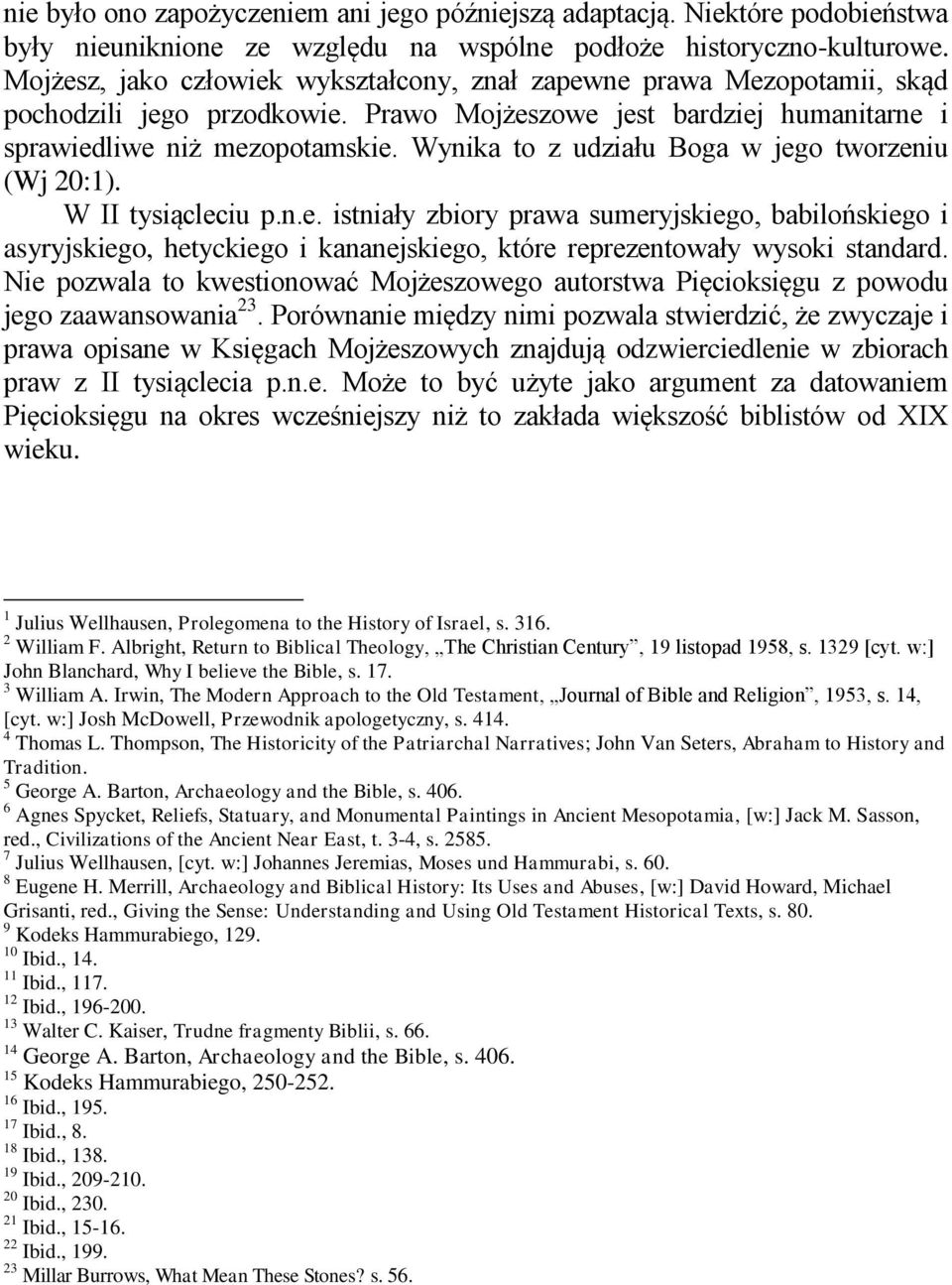 Wynika to z udziału Boga w jego tworzeniu (Wj 20:1). W II tysiącleciu p.n.e. istniały zbiory prawa sumeryjskiego, babilońskiego i asyryjskiego, hetyckiego i kananejskiego, które reprezentowały wysoki standard.