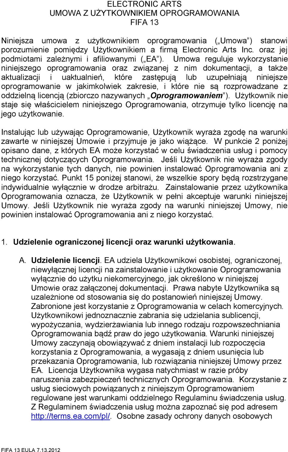 Umowa reguluje wykorzystanie niniejszego oprogramowania oraz związanej z nim dokumentacji, a także aktualizacji i uaktualnień, które zastępują lub uzupełniają niniejsze oprogramowanie w jakimkolwiek