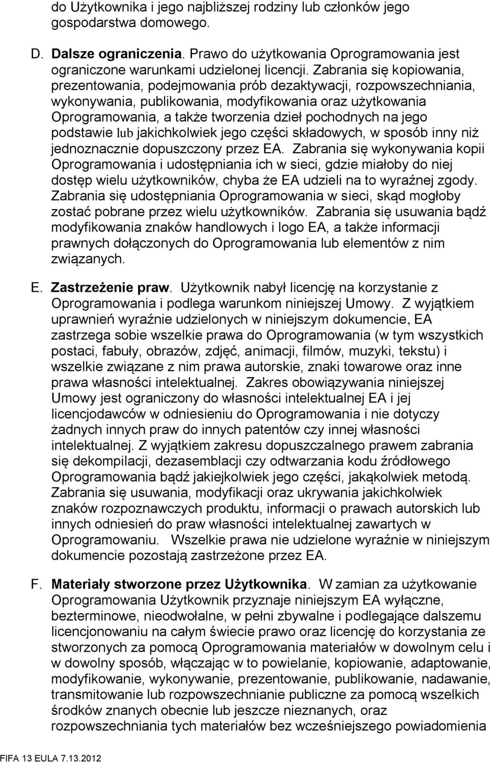 na jego podstawie lub jakichkolwiek jego części składowych, w sposób inny niż jednoznacznie dopuszczony przez EA.