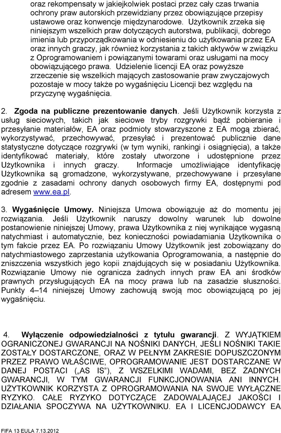 korzystania z takich aktywów w związku z Oprogramowaniem i powiązanymi towarami oraz usługami na mocy obowiązującego prawa.
