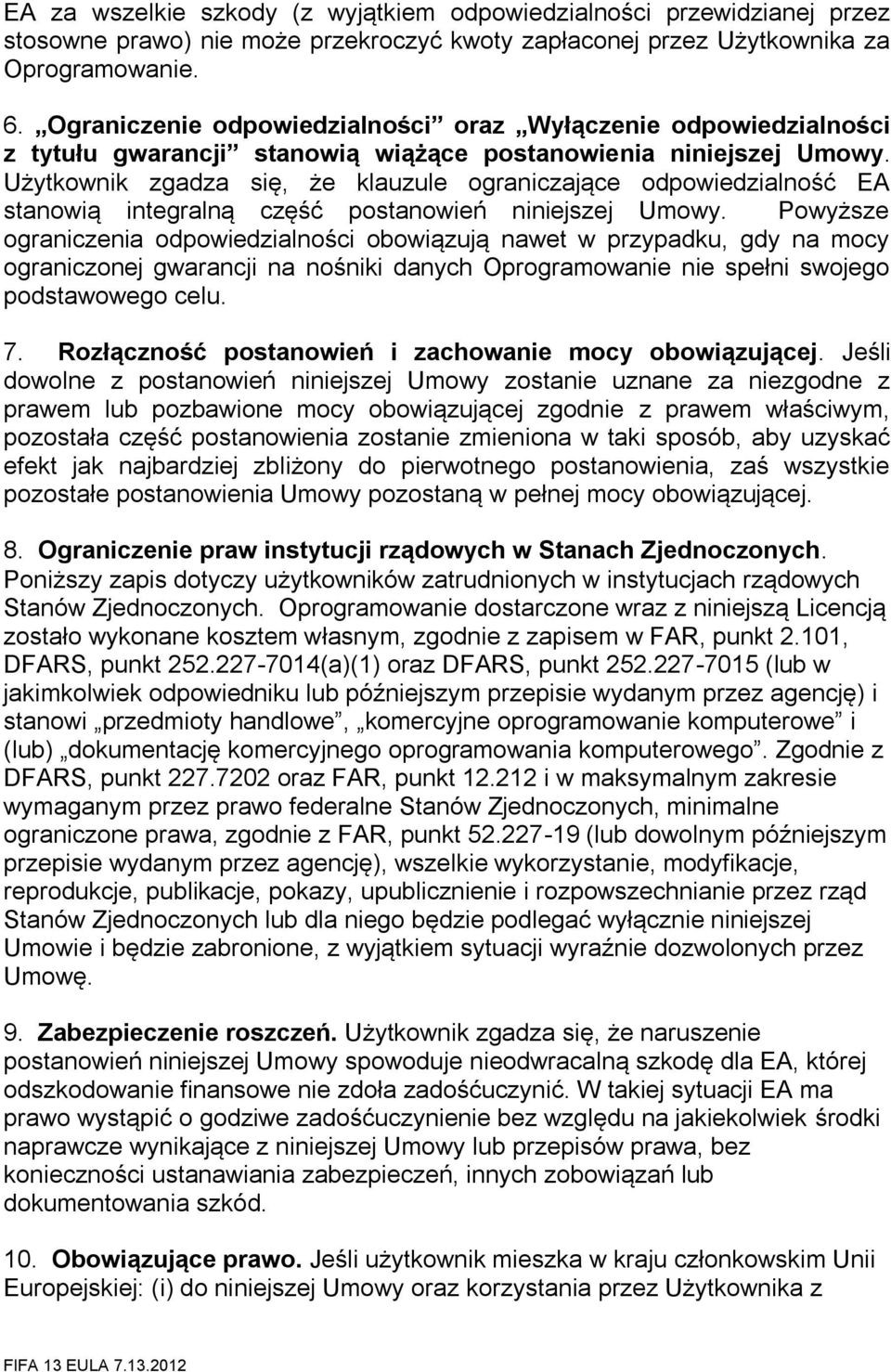 Użytkownik zgadza się, że klauzule ograniczające odpowiedzialność EA stanowią integralną część postanowień niniejszej Umowy.