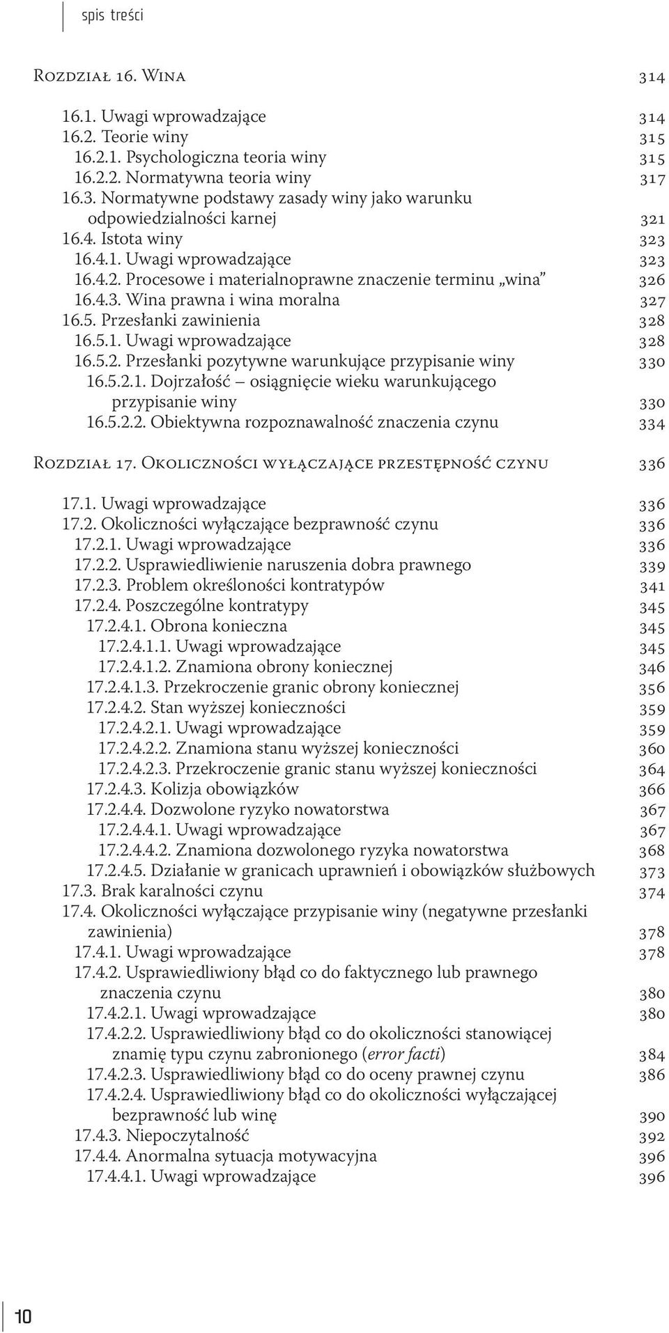 5.2. Przesłanki pozytywne warunkujące przypisanie winy 330 16.5.2.1. Dojrzałość osiągnięcie wieku warunkującego przypisanie winy 330 16.5.2.2. Obiektywna rozpoznawalność znaczenia czynu 334 Rozdział 17.