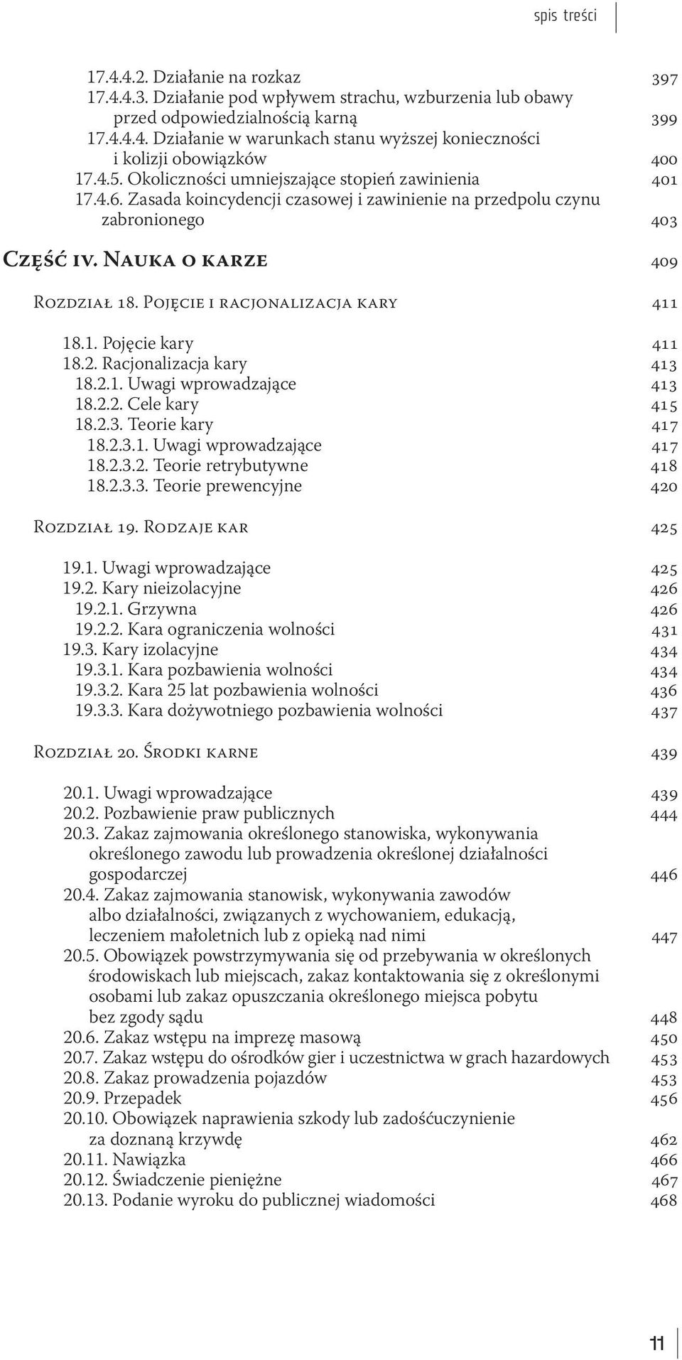 Pojęcie i racjonalizacja kary 411 18.1. Pojęcie kary 411 18.2. Racjonalizacja kary 413 18.2.1. Uwagi wprowadzające 413 18.2.2. Cele kary 415 18.2.3. Teorie kary 417 18.2.3.1. Uwagi wprowadzające 417 18.