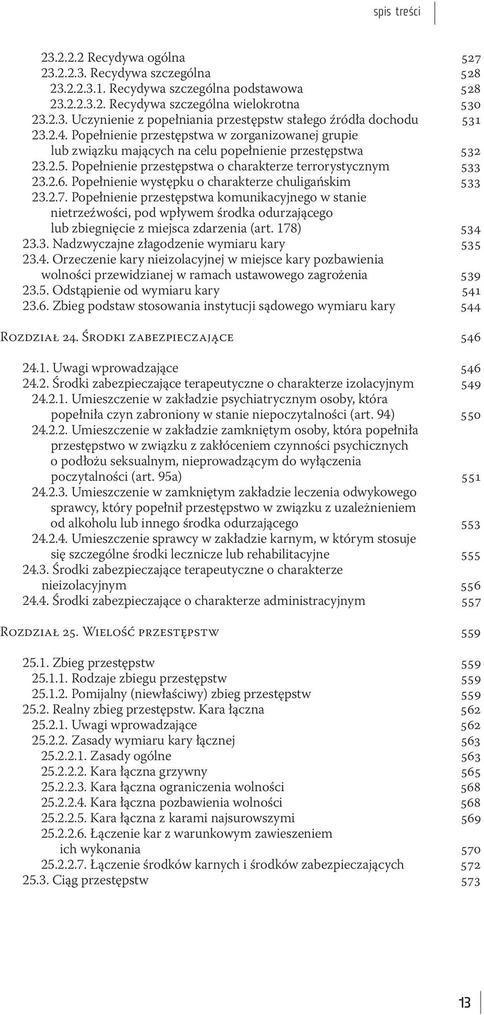 Popełnienie występku o charakterze chuligańskim 533 23.2.7. Popełnienie przestępstwa komunikacyjnego w stanie nietrzeźwości, pod wpływem środka odurzającego lub zbiegnięcie z miejsca zdarzenia (art.