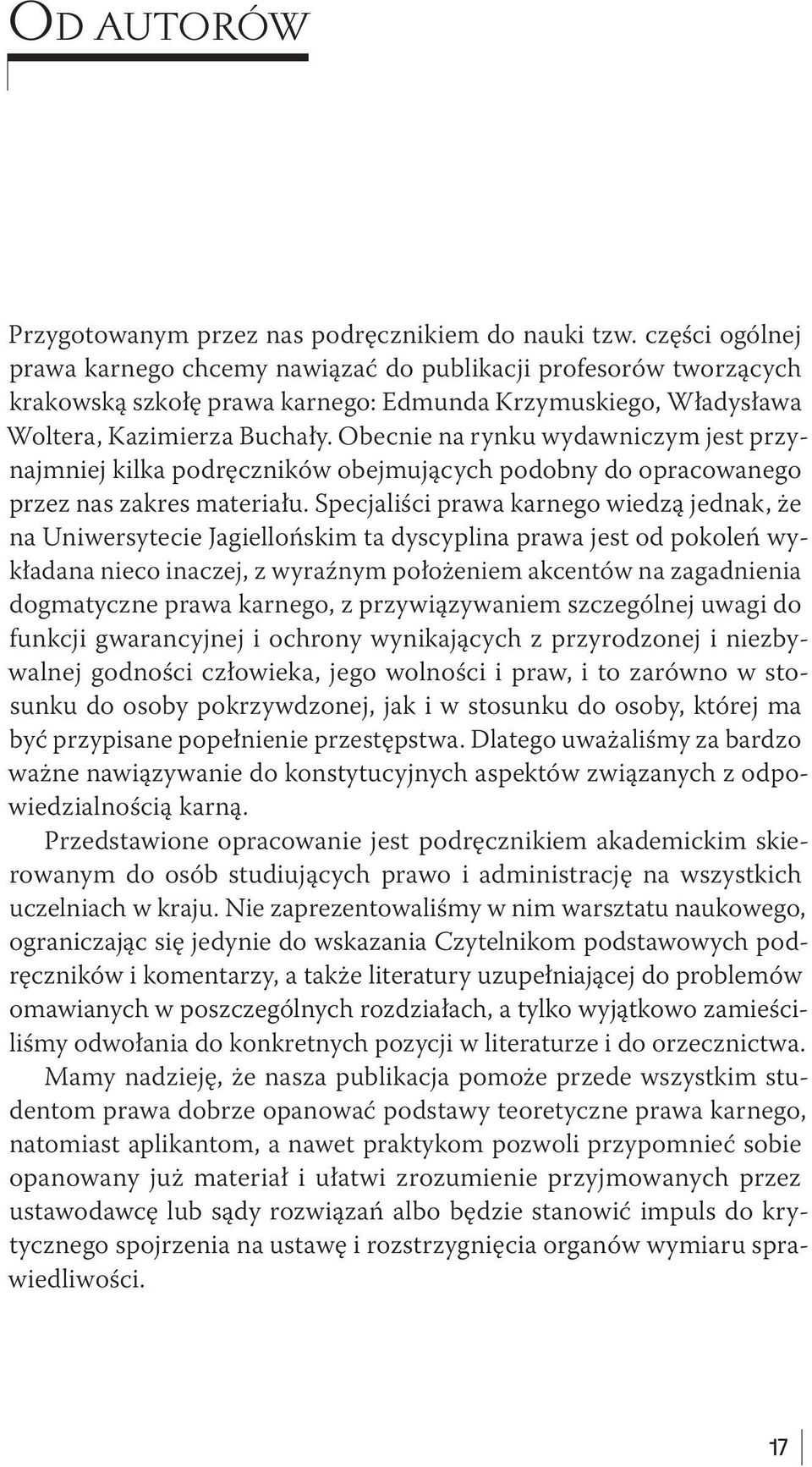 Obecnie na rynku wydawniczym jest przynajmniej kilka podręczników obejmujących podobny do opracowanego przez nas zakres materiału.