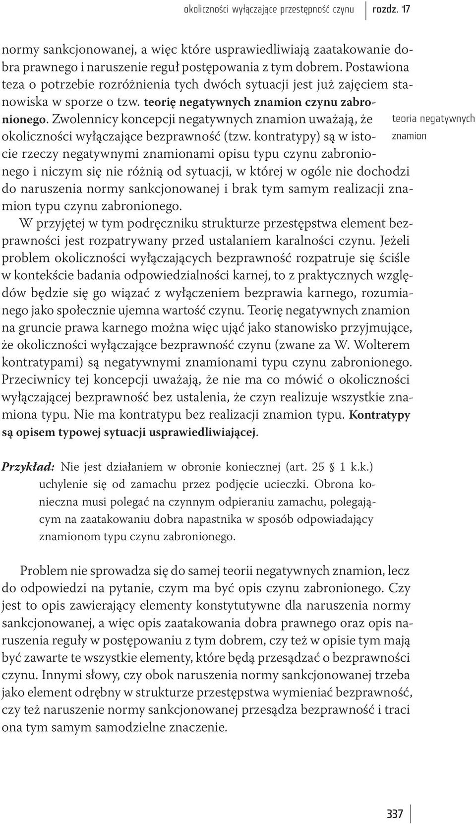 Zwolennicy koncepcji negatywnych znamion uważają, że okoliczności wyłączające bezprawność (tzw.