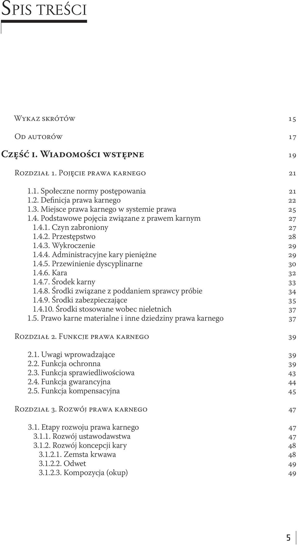 4.5. Przewinienie dyscyplinarne 30 1.4.6. Kara 32 1.4.7. Środek karny 33 1.4.8. Środki związane z poddaniem sprawcy próbie 34 1.4.9. Środki zabezpieczające 35 1.4.10.