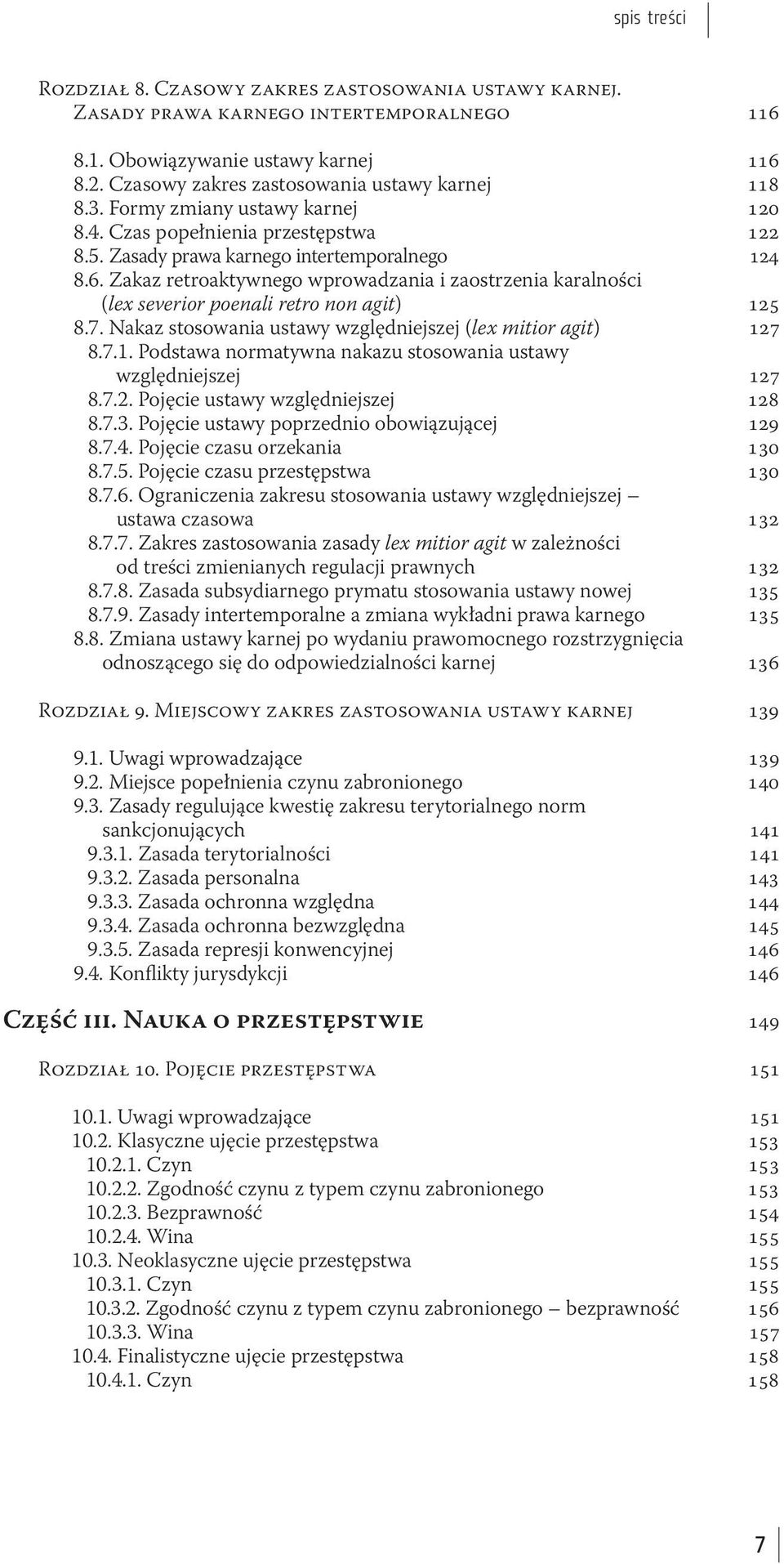 Zakaz retroaktywnego wprowadzania i zaostrzenia karalności (lex severior poenali retro non agit) 125 8.7. Nakaz stosowania ustawy względniejszej (lex mitior agit) 127 8.7.1. Podstawa normatywna nakazu stosowania ustawy względniejszej 127 8.