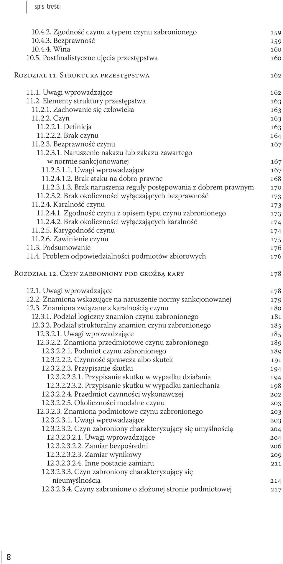 2.3.1.1. Uwagi wprowadzające 167 11.2.4.1.2. Brak ataku na dobro prawne 168 11.2.3.1.3. Brak naruszenia reguły postępowania z dobrem prawnym 170 11.2.3.2. Brak okoliczności wyłączających bezprawność 173 11.