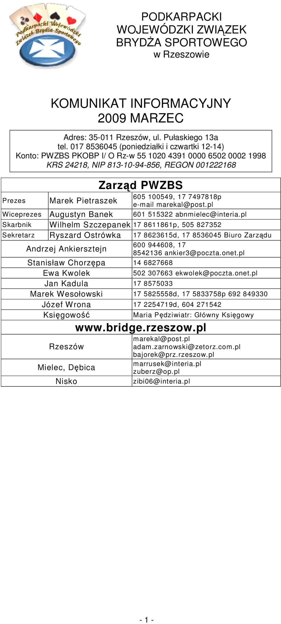 pl Wiceprezes Augustyn Banek 0 abnmielec@interia.pl Skarbnik Wilhelm Szczepanek 88p, 0 8 Sekretarz Ryszard Ostrówka 8d, 80 Biuro Zarzdu 00 908, Andrzej Ankiersztejn 8 ankier@poczta.onet.