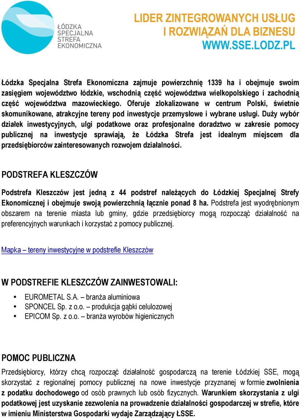 Duży wybór działek inwestycyjnych, ulgi podatkowe oraz profesjonalne doradztwo w zakresie pomocy publicznej na inwestycje sprawiają, że Łódzka Strefa jest idealnym miejscem dla przedsiębiorców