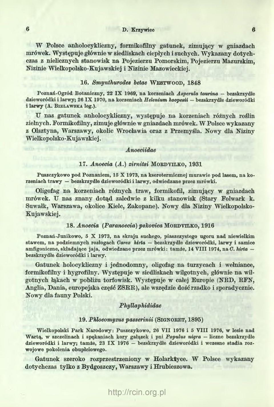 Smynthurodes betae W e st w o o d, 1848 Poznań-Ogród Botaniczny, 22 IX 1969, na korzeniach Asperula tarnina bezskrzydłe dzieworódki i larwy; 26 IX 1970, na korzeniach Helenium hoopesii bezskrzydłe