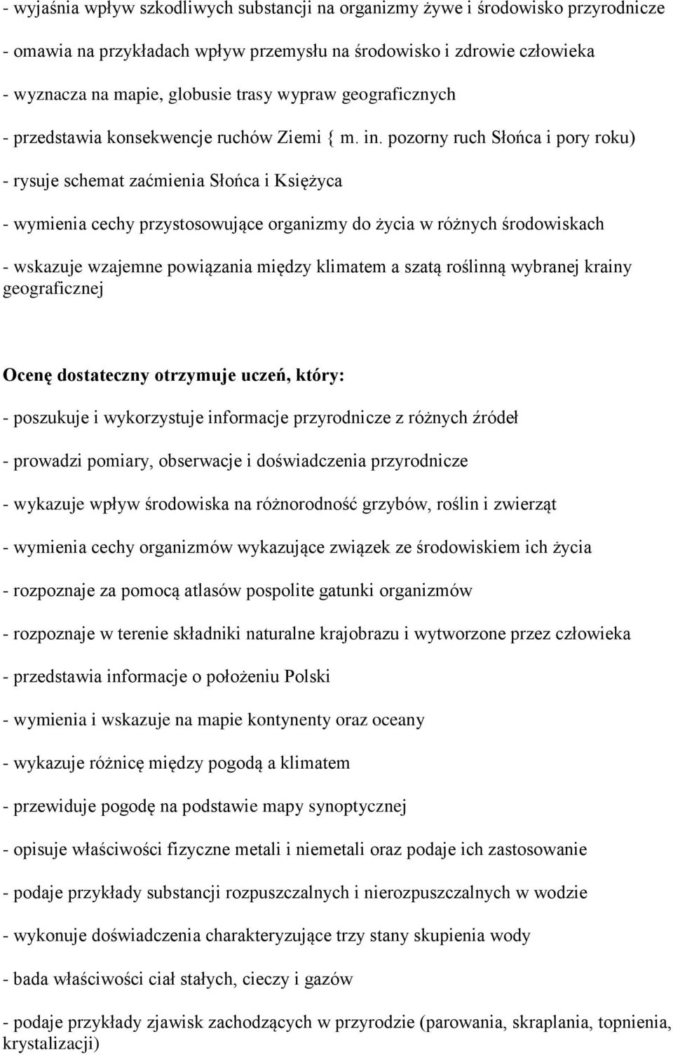 pozorny ruch Słońca i pory roku) - rysuje schemat zaćmienia Słońca i Księżyca - wymienia cechy przystosowujące organizmy do życia w różnych środowiskach - wskazuje wzajemne powiązania między klimatem