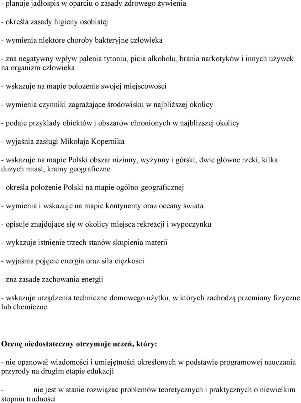 i obszarów chronionych w najbliższej okolicy - wyjaśnia zasługi Mikołaja Kopernika - wskazuje na mapie Polski obszar nizinny, wyżynny i górski, dwie główne rzeki, kilka dużych miast, krainy