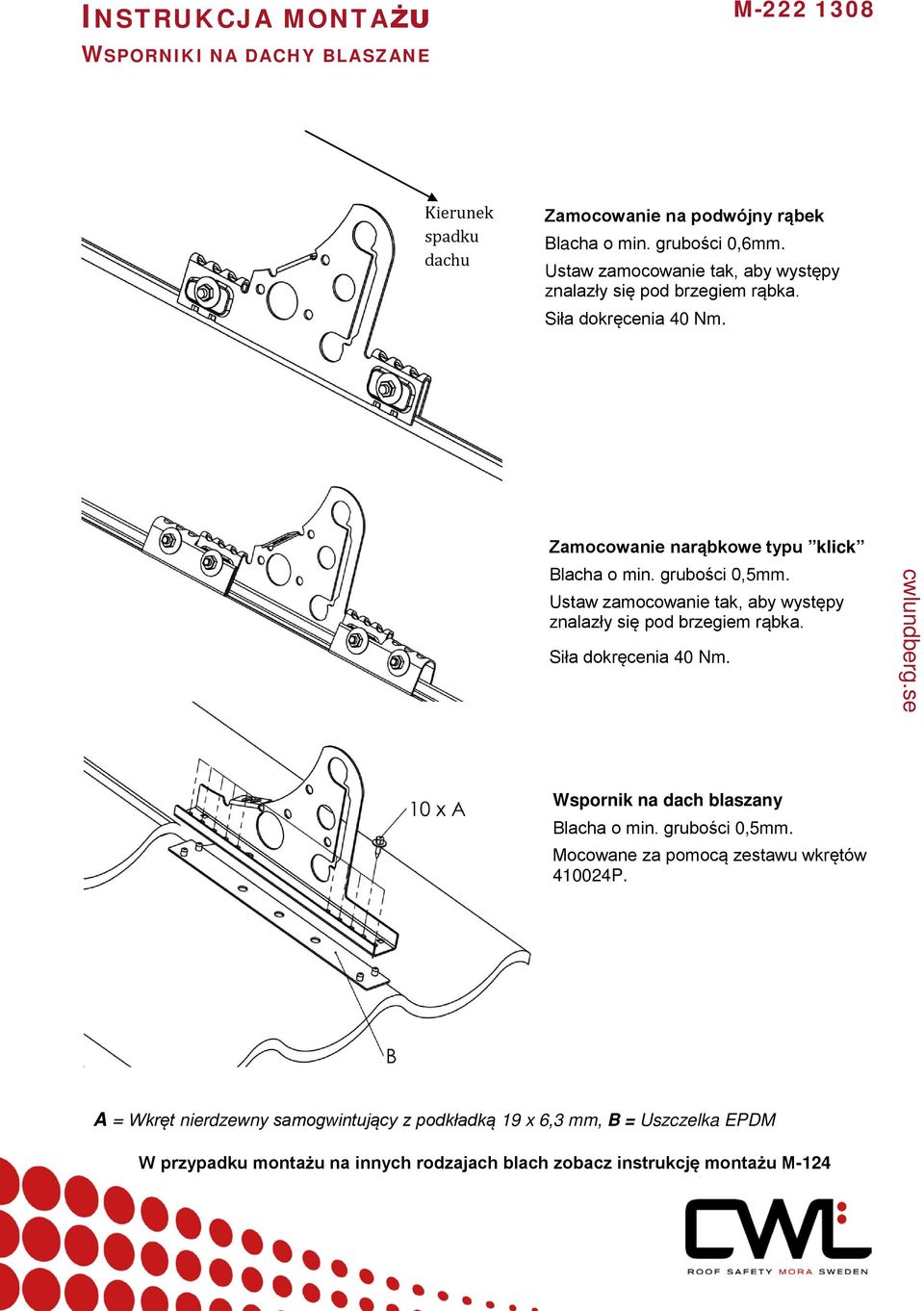 Ustaw zamocowanie tak, aby występy znalazły się pod brzegiem rąbka. Siła dokręcenia 40 Nm. Wspornik na dach blaszany Blacha o min. grubości 0,5mm.