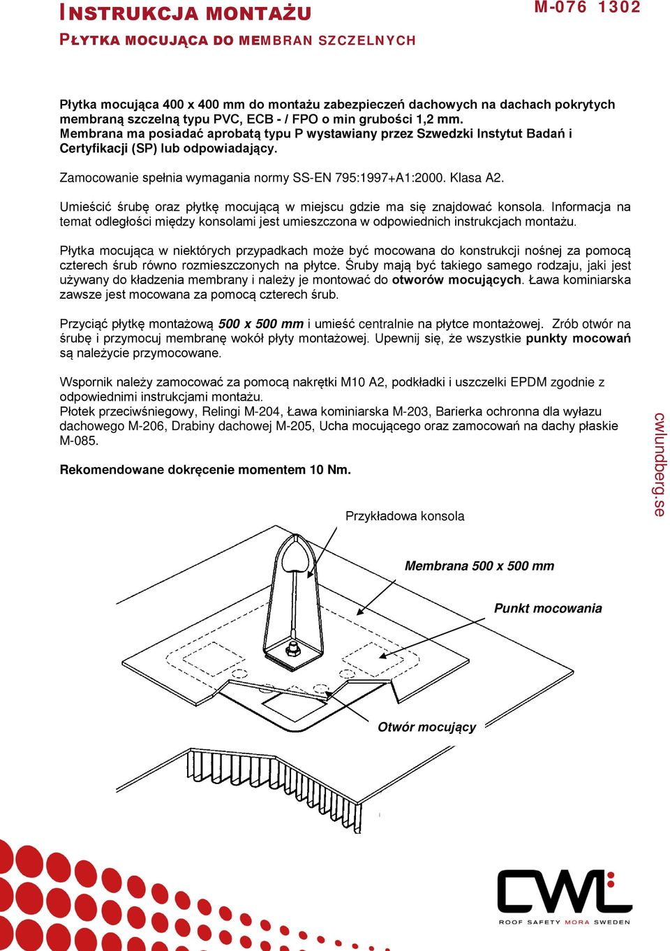 Umieścić śrubę oraz płytkę mocującą w miejscu gdzie ma się znajdować konsola. Informacja na temat odległości między konsolami jest umieszczona w odpowiednich instrukcjach montażu.