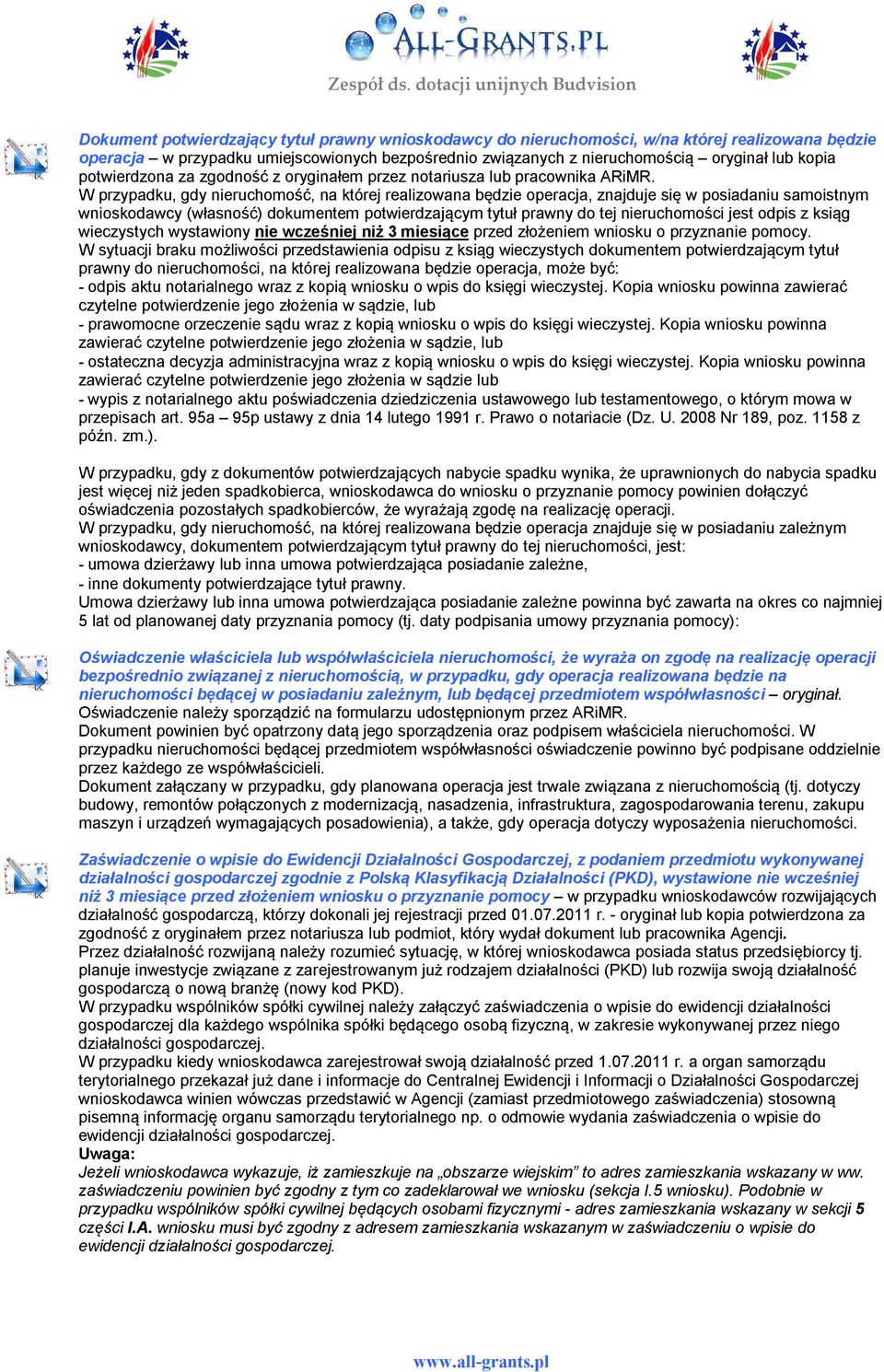 W przypadku, gdy nieruchomość, na której realizowana będzie operacja, znajduje się w posiadaniu samoistnym wnioskodawcy (własność) dokumentem potwierdzającym tytuł prawny do tej nieruchomości jest