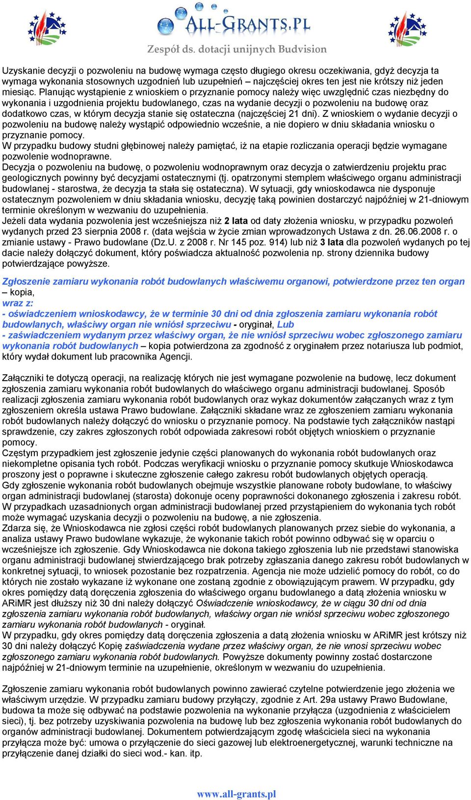 Planując wystąpienie z wnioskiem o przyznanie pomocy należy więc uwzględnić czas niezbędny do wykonania i uzgodnienia projektu budowlanego, czas na wydanie decyzji o pozwoleniu na budowę oraz