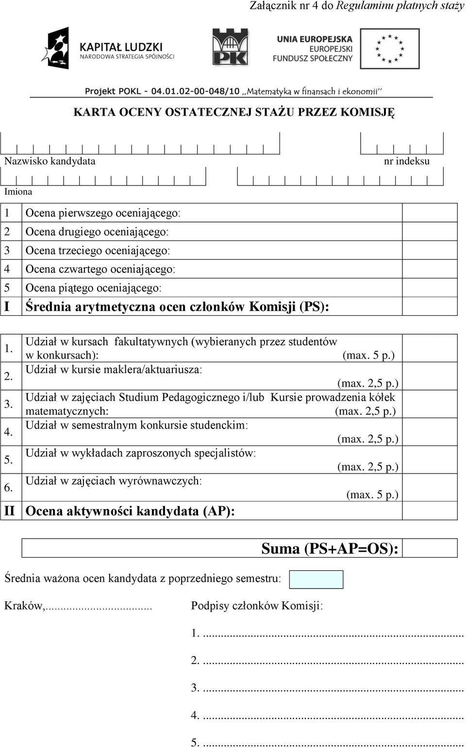 Udział w kursach fakultatywnych (wybieranych przez studentów w konkursach): (max. 5 p.) Udział w kursie maklera/aktuariusza: (max. 2,5 p.
