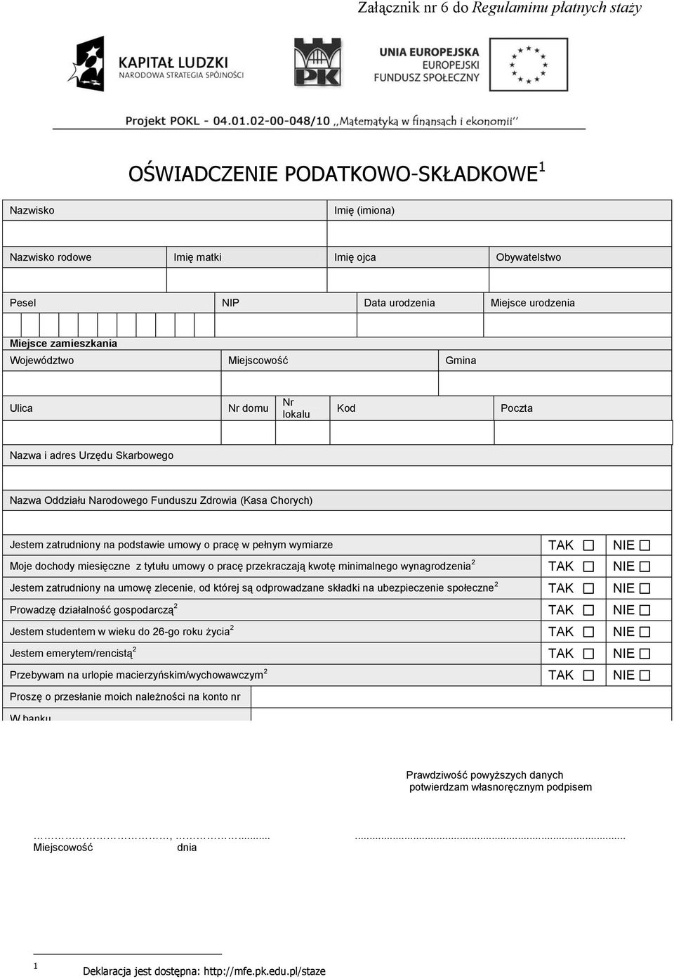 podstawie umowy o pracę w pełnym wymiarze TAK NIE Moje dochody miesięczne z tytułu umowy o pracę przekraczają kwotę minimalnego wynagrodzenia 2 TAK NIE Jestem zatrudniony na umowę zlecenie, od której