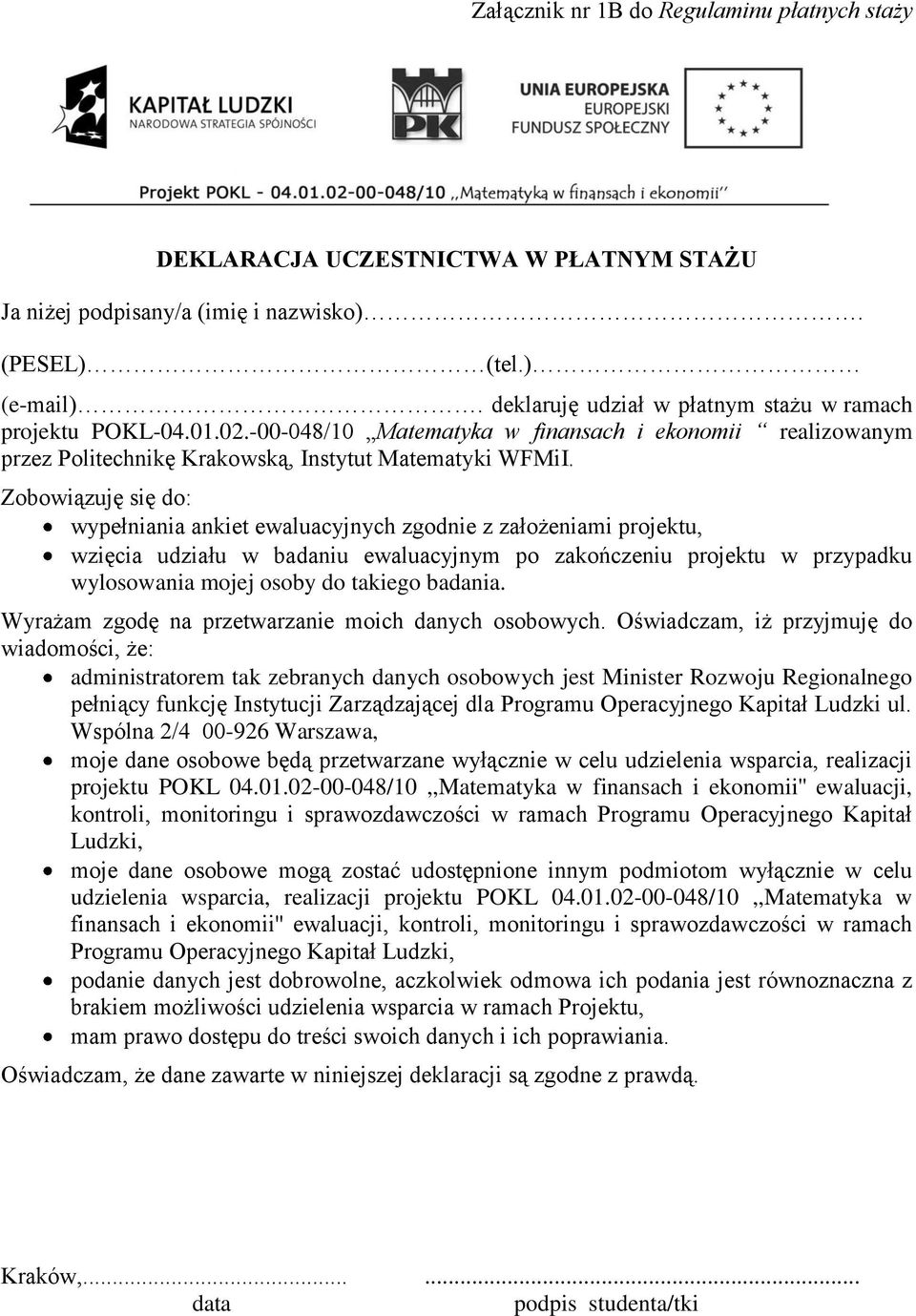 Zobowiązuję się do: wypełniania ankiet ewaluacyjnych zgodnie z założeniami projektu, wzięcia udziału w badaniu ewaluacyjnym po zakończeniu projektu w przypadku wylosowania mojej osoby do takiego