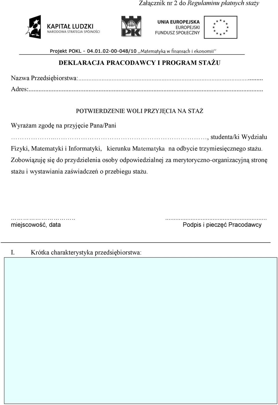 ., studenta/ki Wydziału Fizyki, Matematyki i Informatyki, kierunku Matematyka na odbycie trzymiesięcznego stażu.