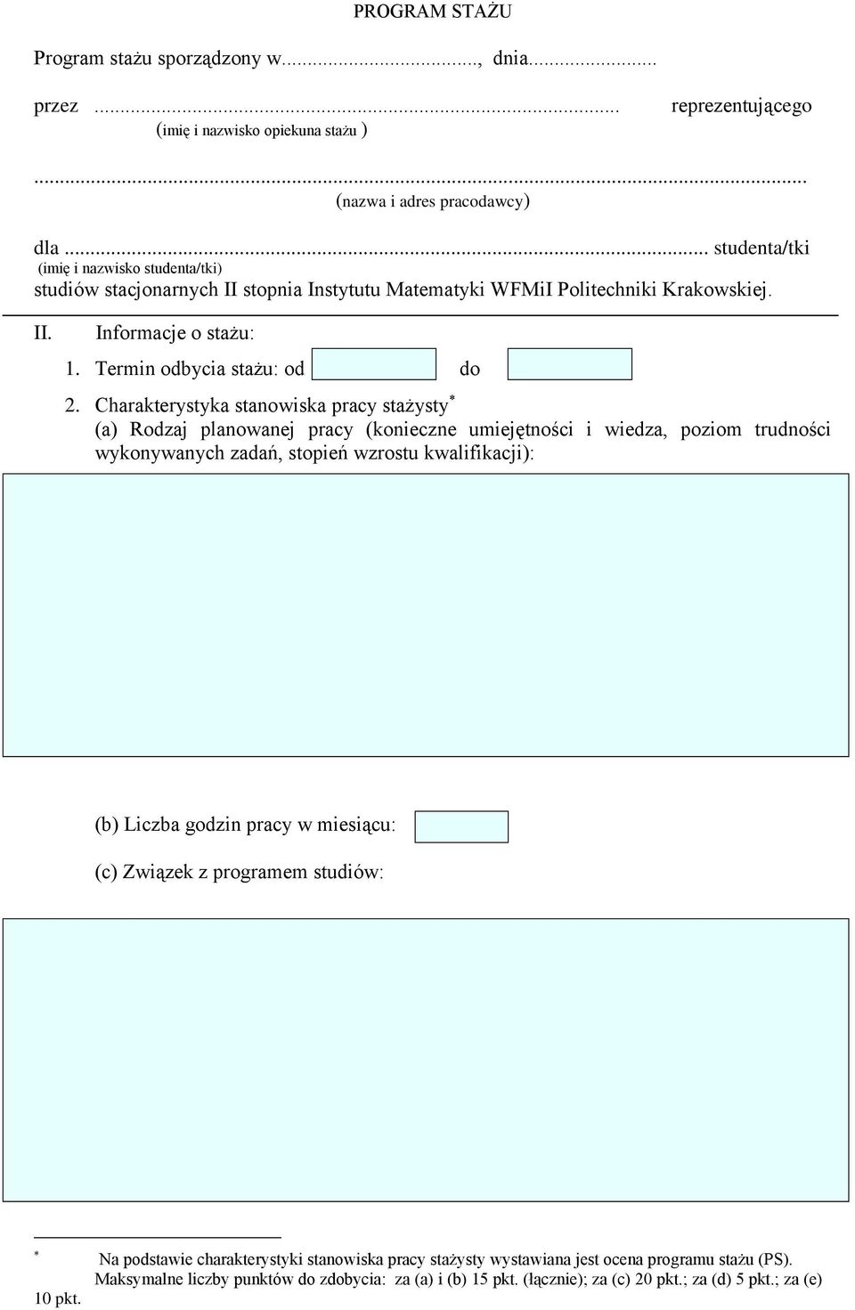 Charakterystyka stanowiska pracy stażysty (a) Rodzaj planowanej pracy (konieczne umiejętności i wiedza, poziom trudności wykonywanych zadań, stopień wzrostu kwalifikacji): (b) Liczba godzin pracy w