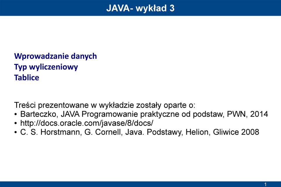 Programowanie praktyczne od podstaw, PWN, 2014 http://docs.oracle.
