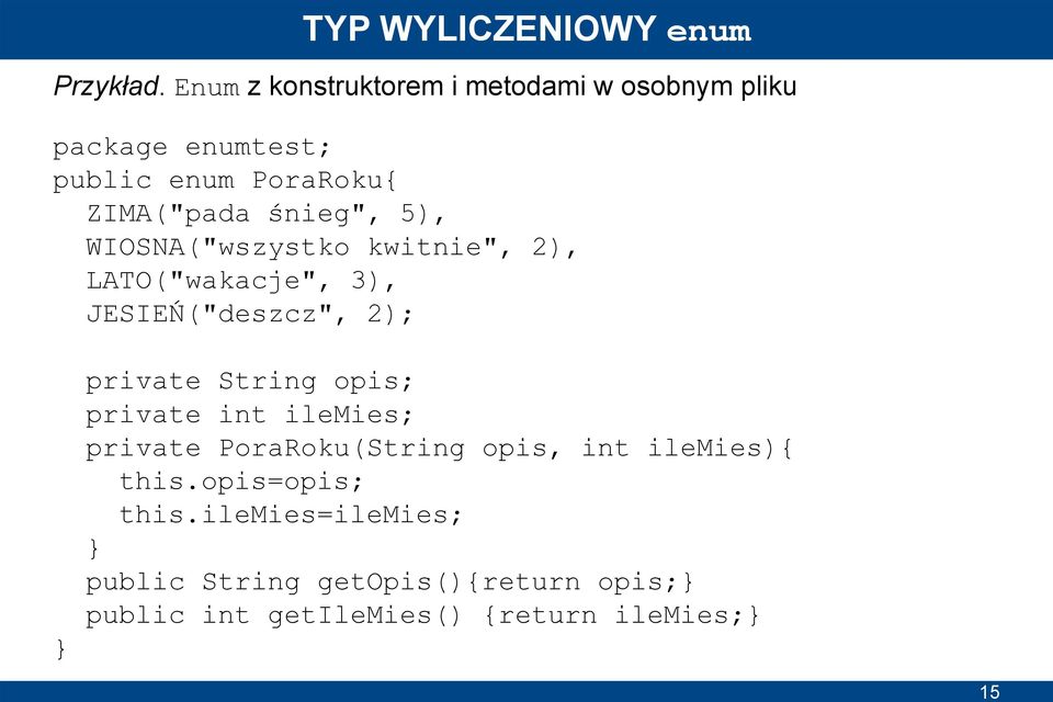 śnieg", 5), WIOSNA("wszystko kwitnie", 2), LATO("wakacje", 3), JESIEŃ("deszcz", 2); private String opis;