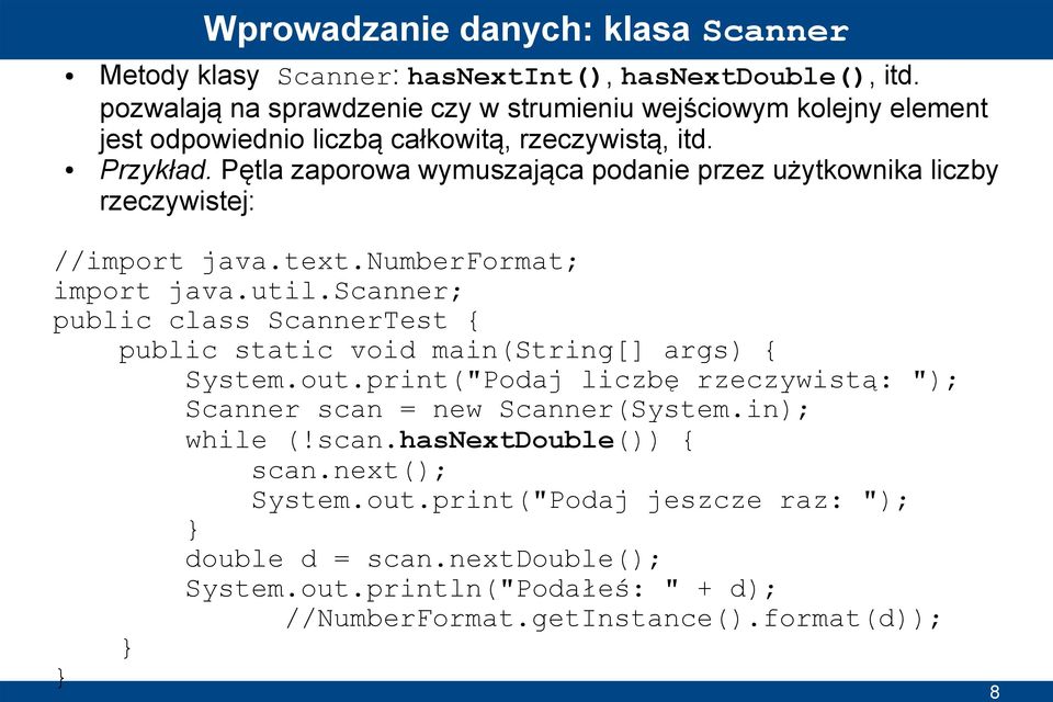 Pętla zaporowa wymuszająca podanie przez użytkownika liczby rzeczywistej: //import java.text.numberformat; import java.util.
