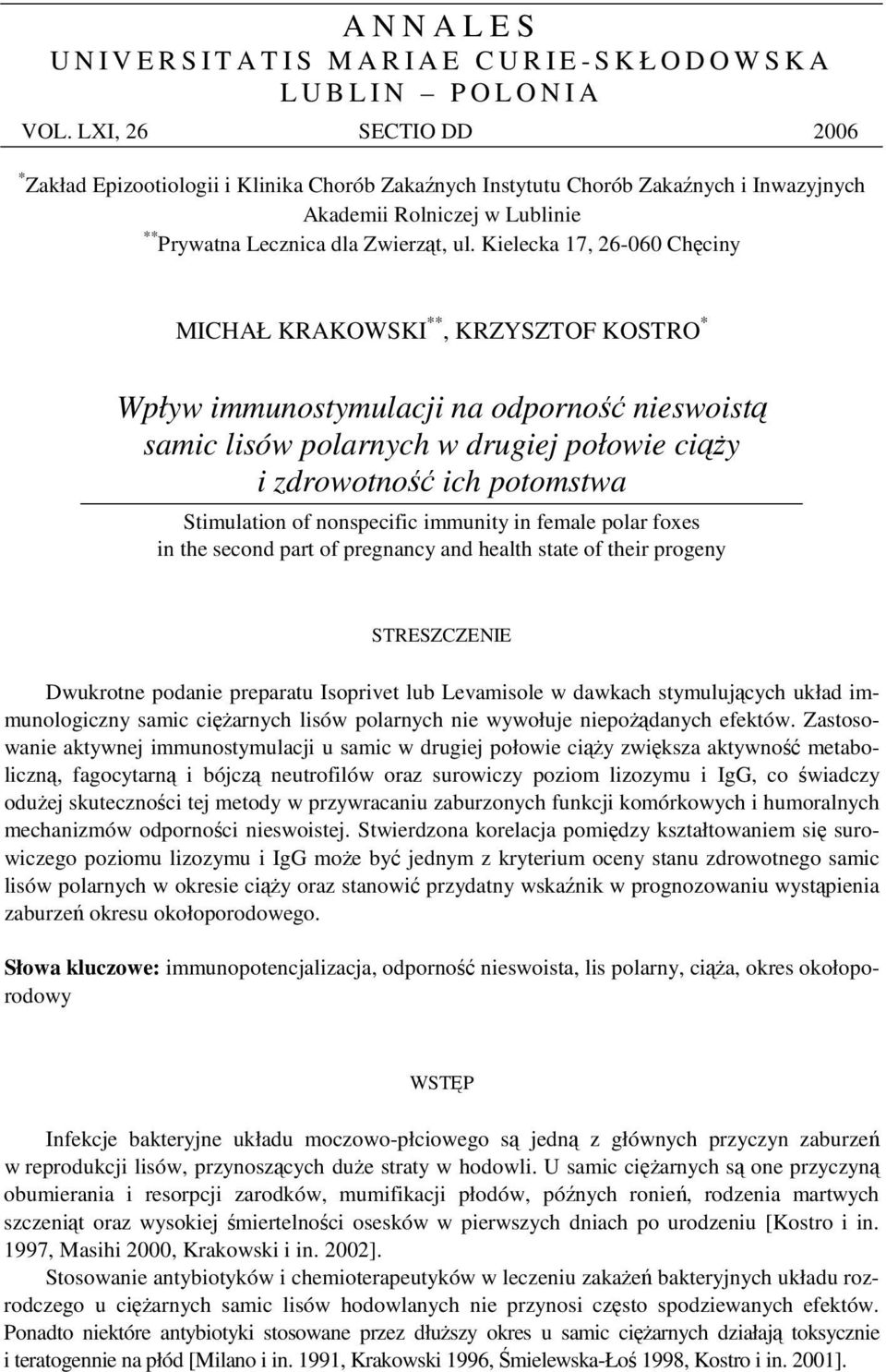 Kielecka 17, 26-6 Chciny MICHAŁ KRAKOWSKI **, KRZYSZTOF KOSTRO * Wpływ immunostymulacji na odporno nieswoist samic lisów polarnych w drugiej połowie ciy i zdrowotno ich potomstwa Stimulation of