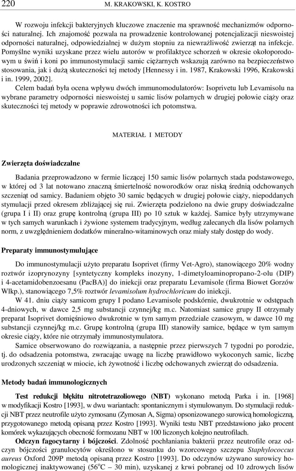 Pomylne wyniki uzyskane przez wielu autorów w profilaktyce schorze w okresie okołoporodowym u wi i koni po immunostymulacji samic ciarnych wskazuj zarówno na bezpieczestwo stosowania, jak i du